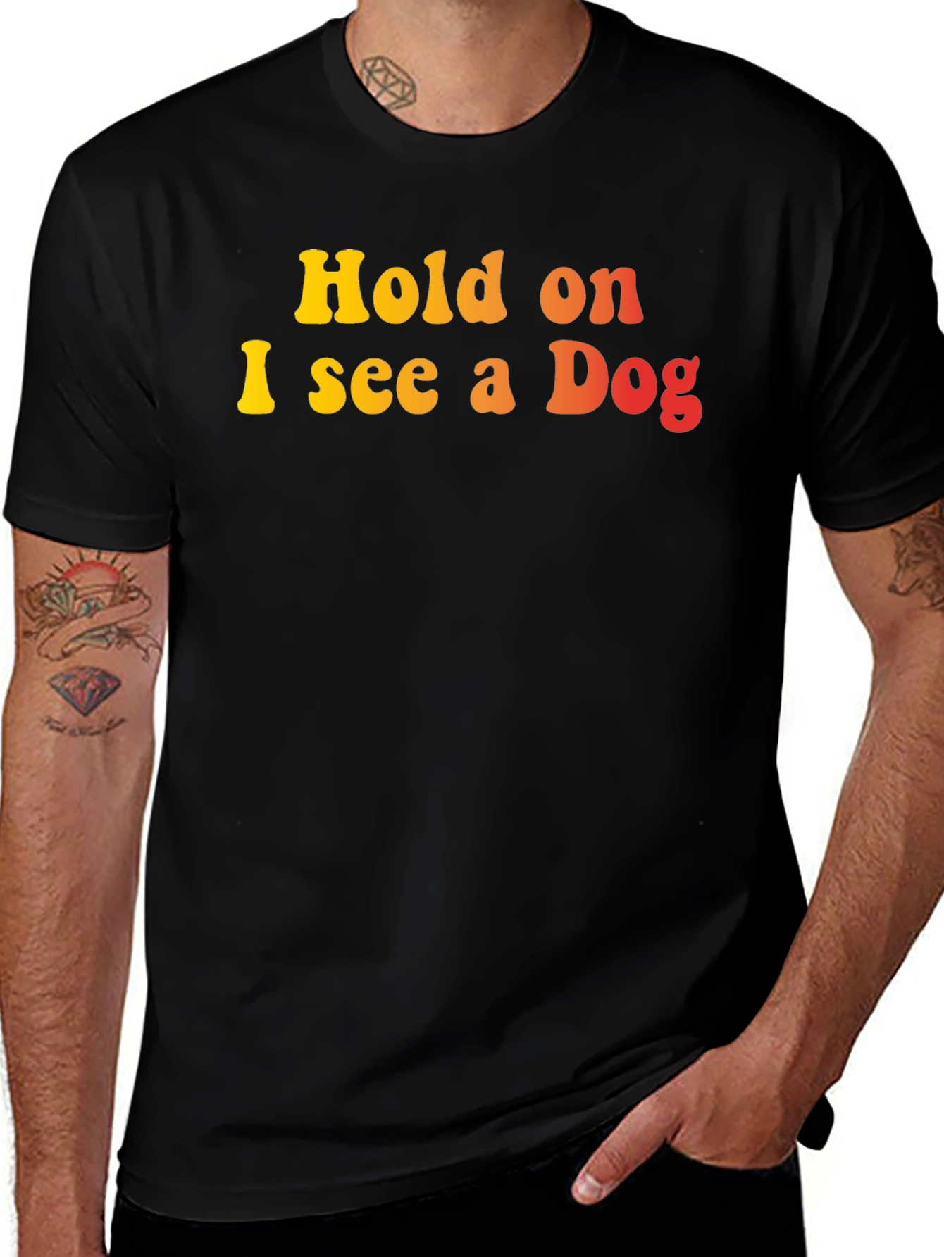 Hold on I see a Dog Graphic T-Shirt