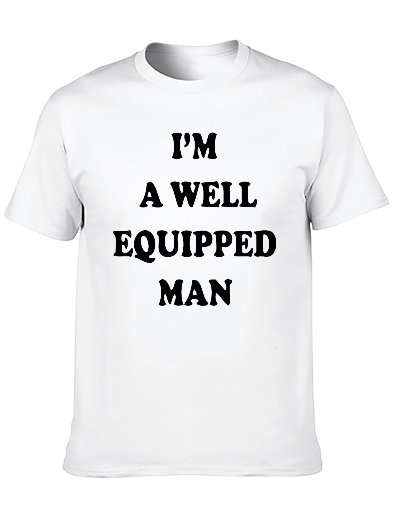 Im A Well Equipped Man Black T-Shirt