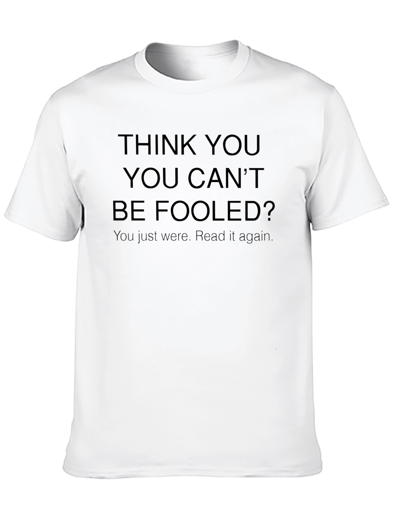 Think You Cant Be Fooled? Funny T-Shirt
