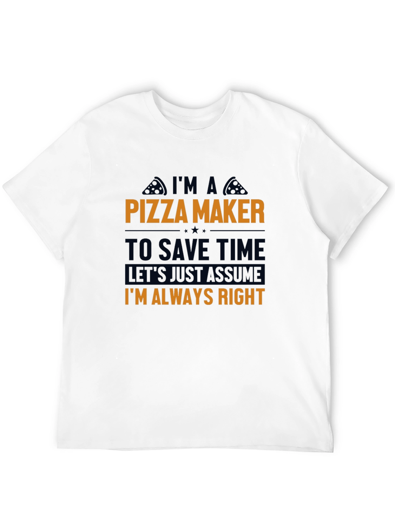 Pizza Maker T-Shirt - Funny Always Right Tee