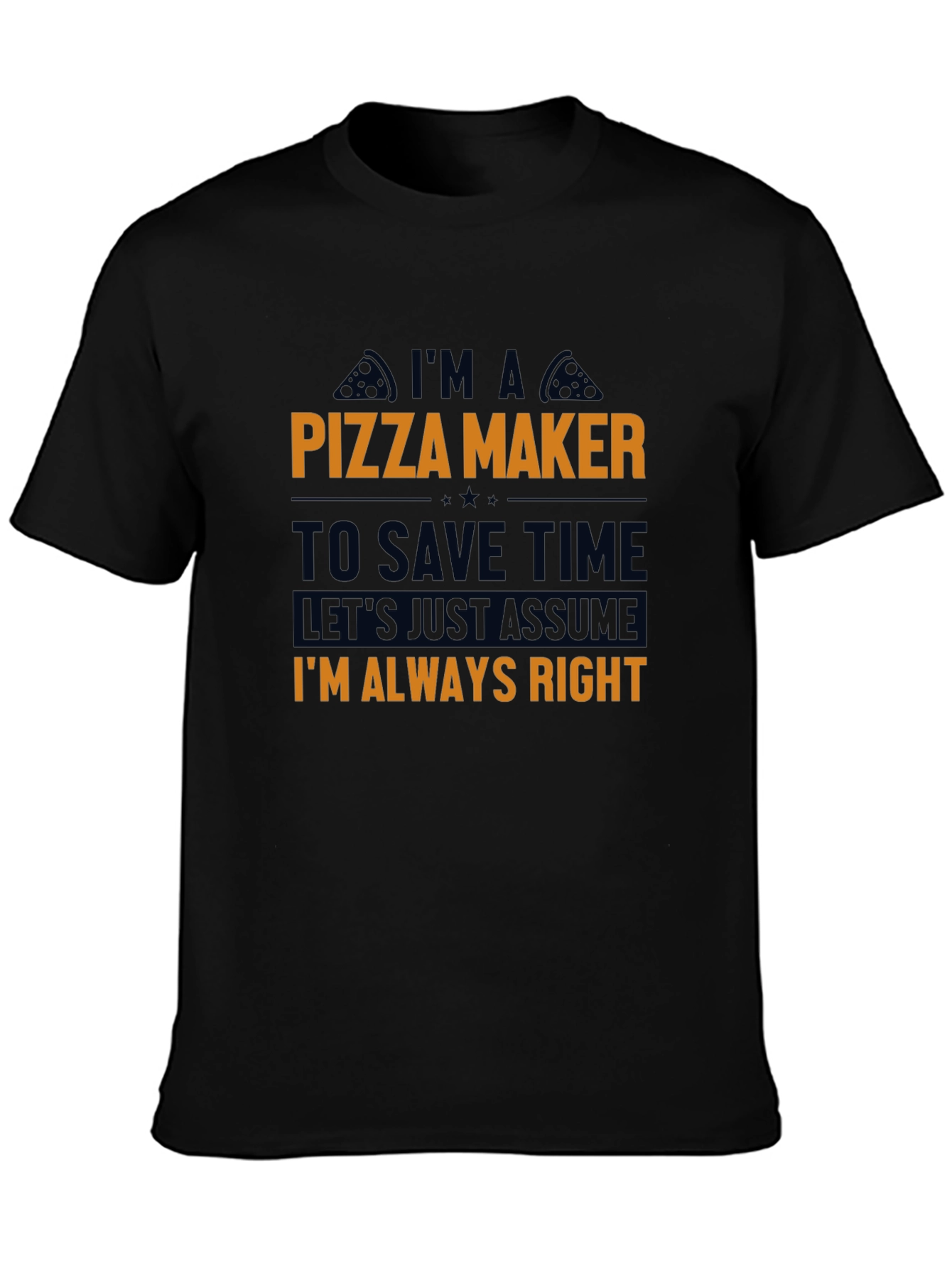 Pizza Maker T-Shirt - Funny Always Right Tee