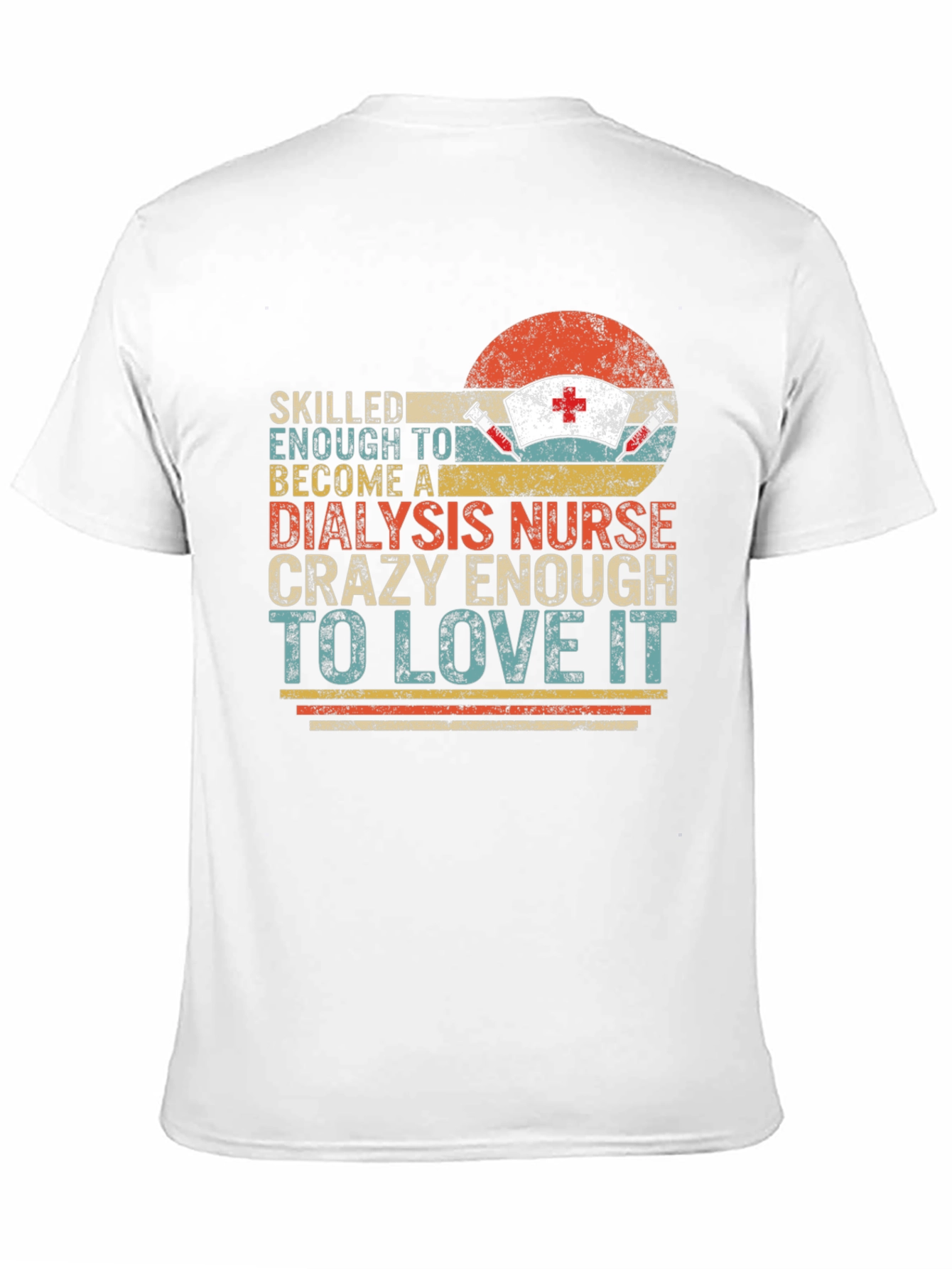 Dialysis Nurse T-Shirt - Crazy Enough To Love It!