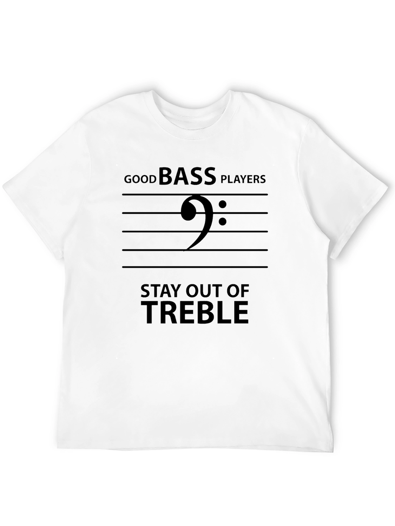Good Bass Players Stay Out of Treble Black T-Shirt
