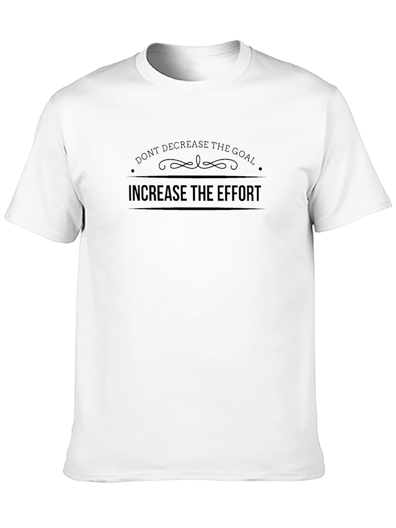 Motivational Black T-Shirt: Increase Effort Dont Decrease Goal
