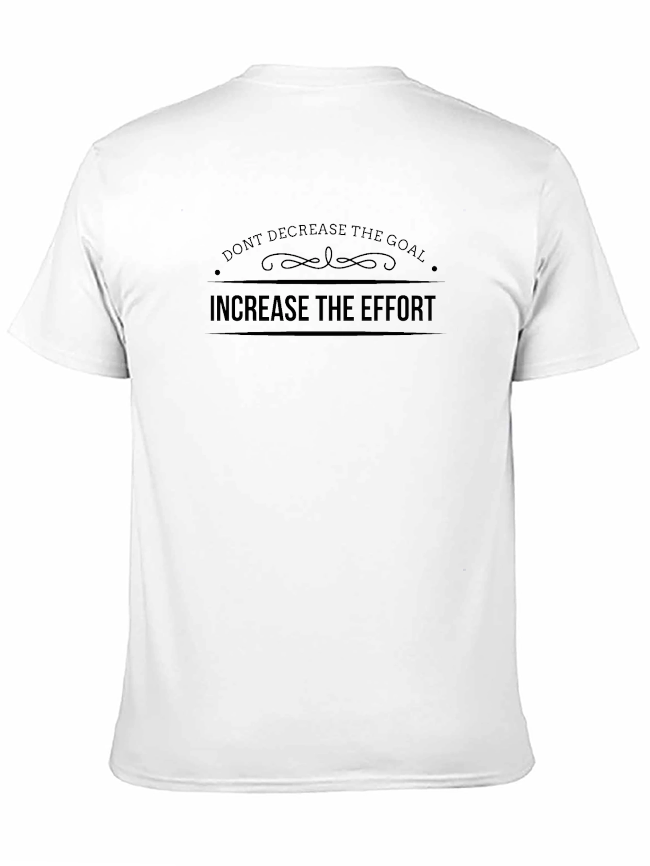 Motivational Black T-Shirt: Increase Effort Dont Decrease Goal