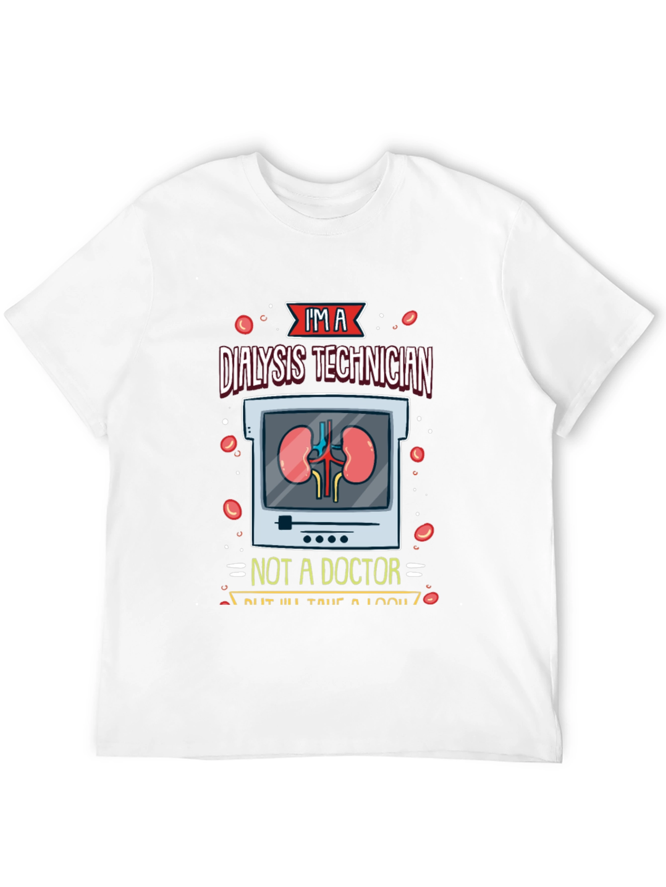 Dialysis Technician T-Shirt - Funny Medical Tee