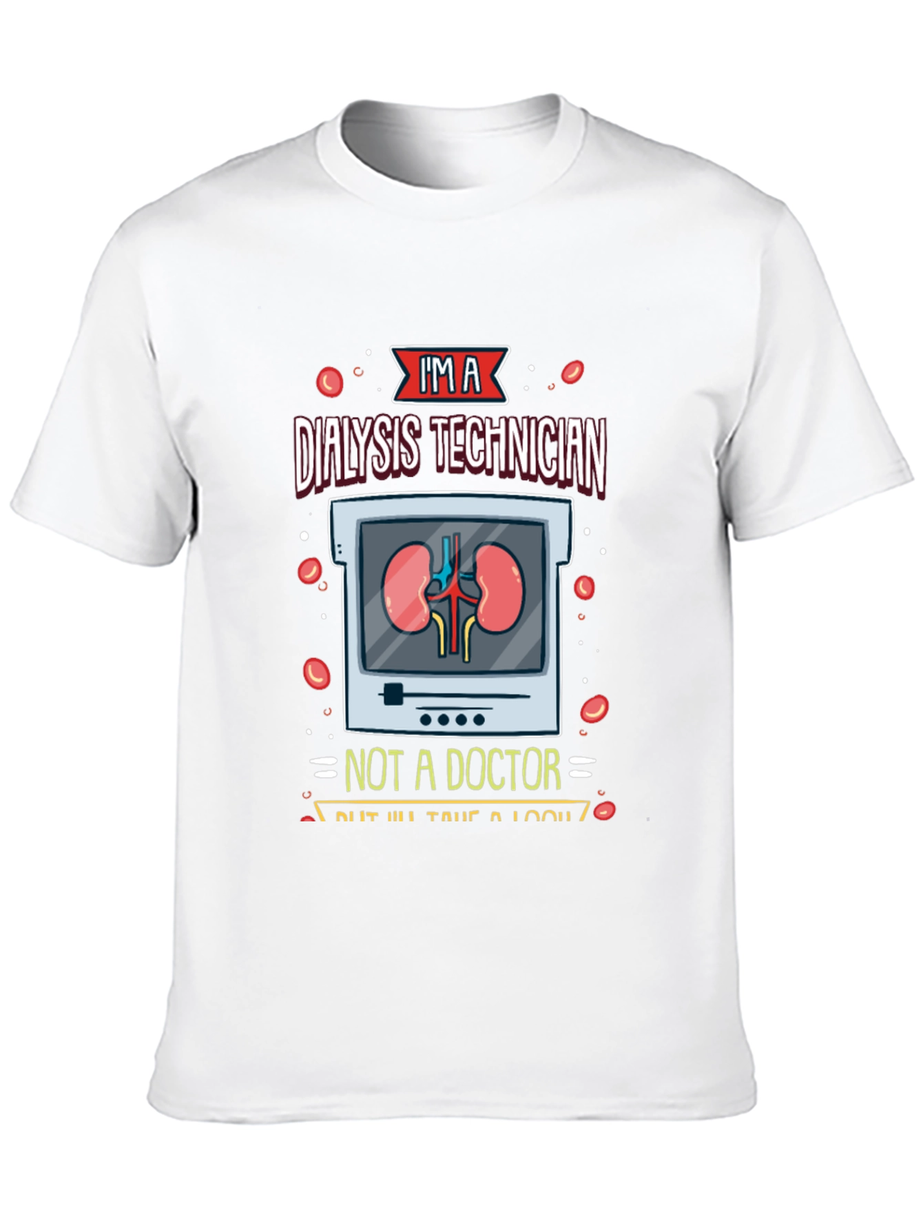 Dialysis Technician T-Shirt - Funny Medical Tee