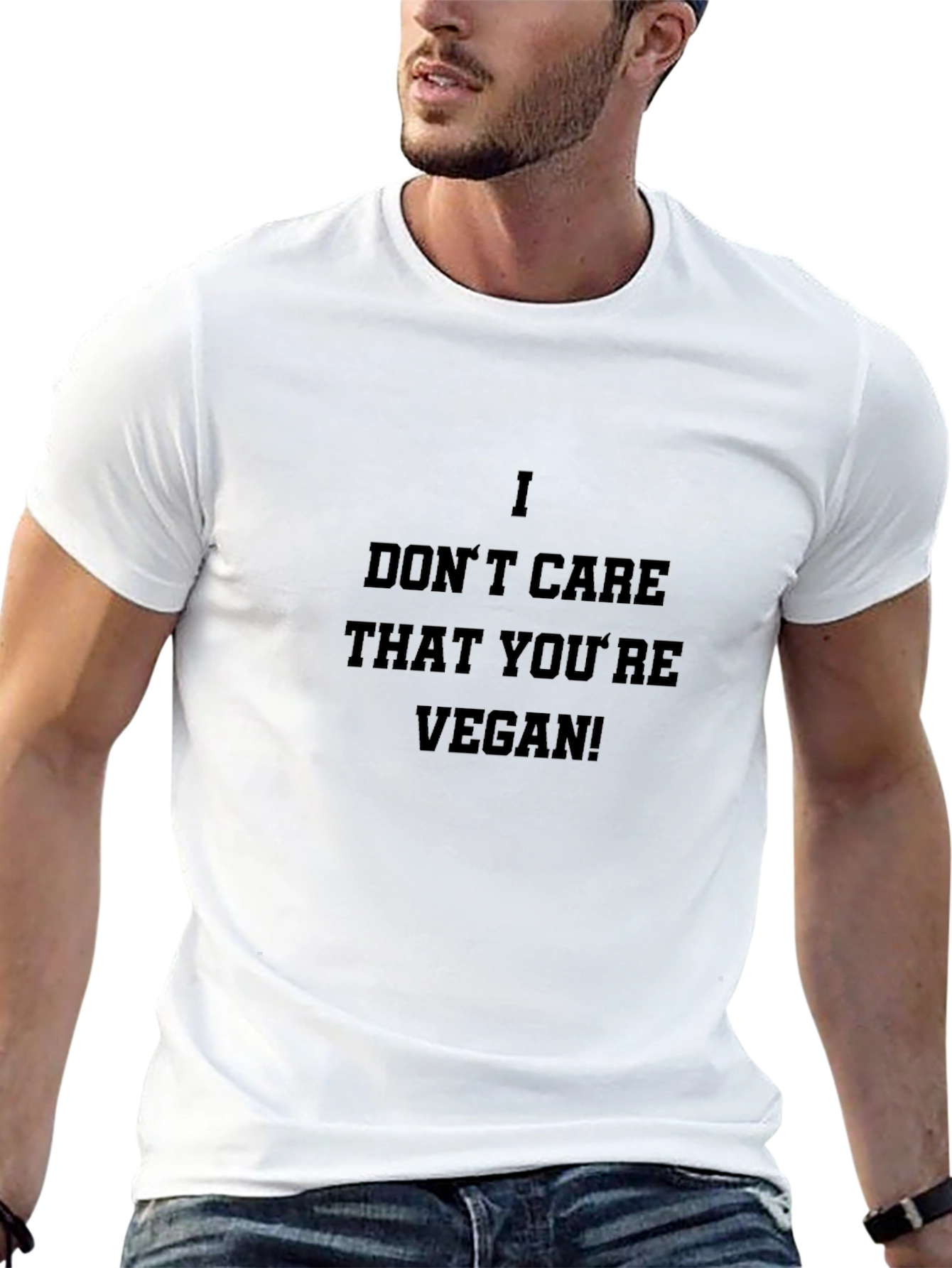 I Dont Care That Youre Vegan! T-Shirt