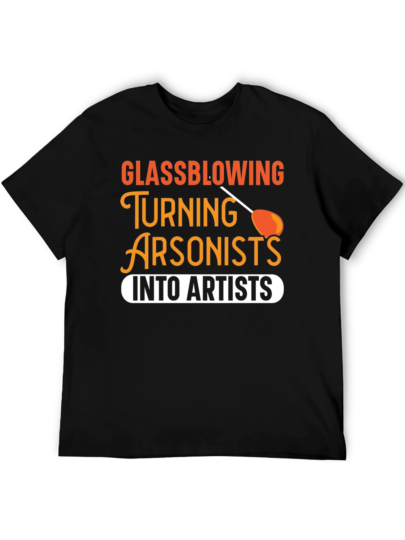 Glassblowing Arsonist to Artist T-Shirt