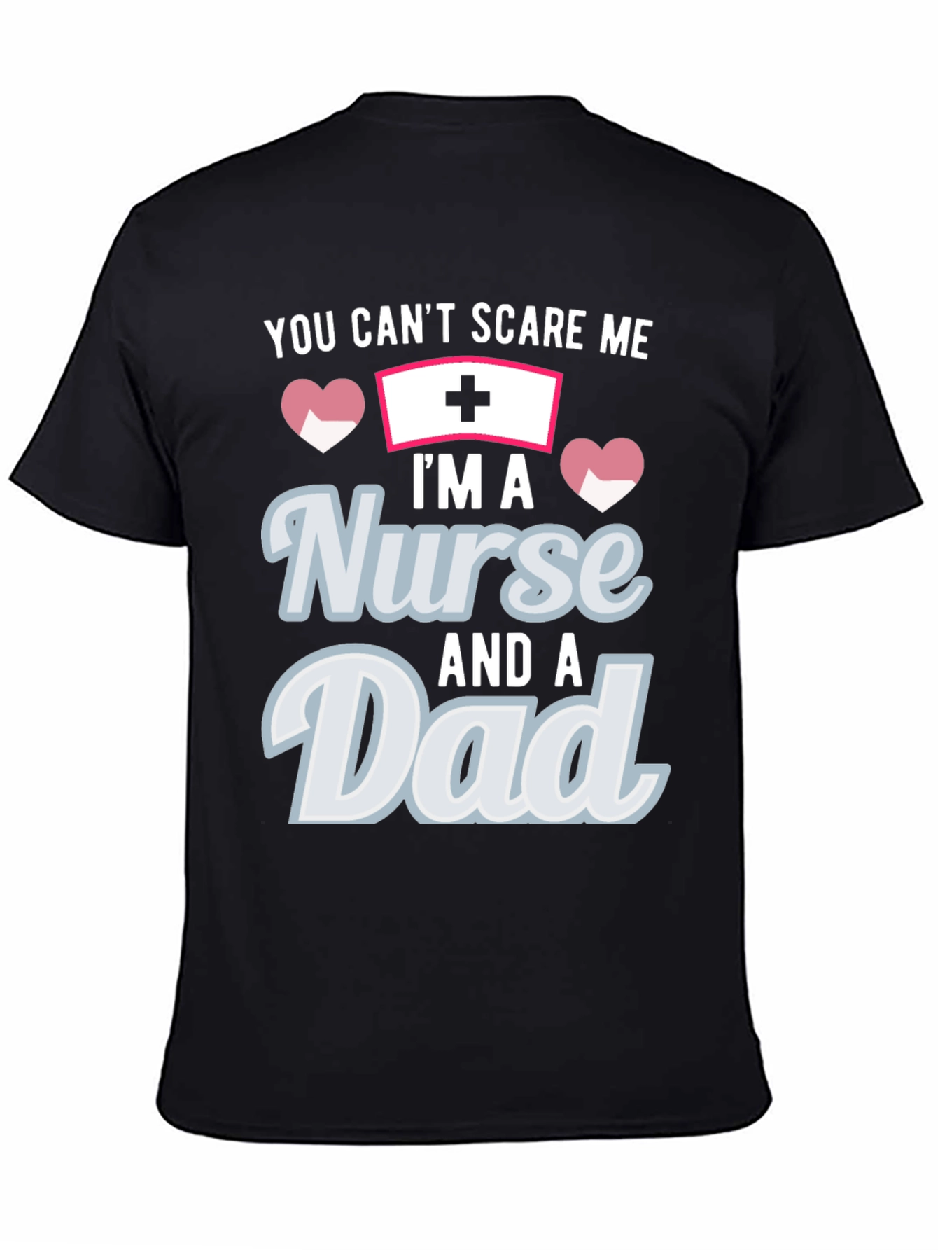 Nurse Dad T-Shirt - You Cant Scare Me!
