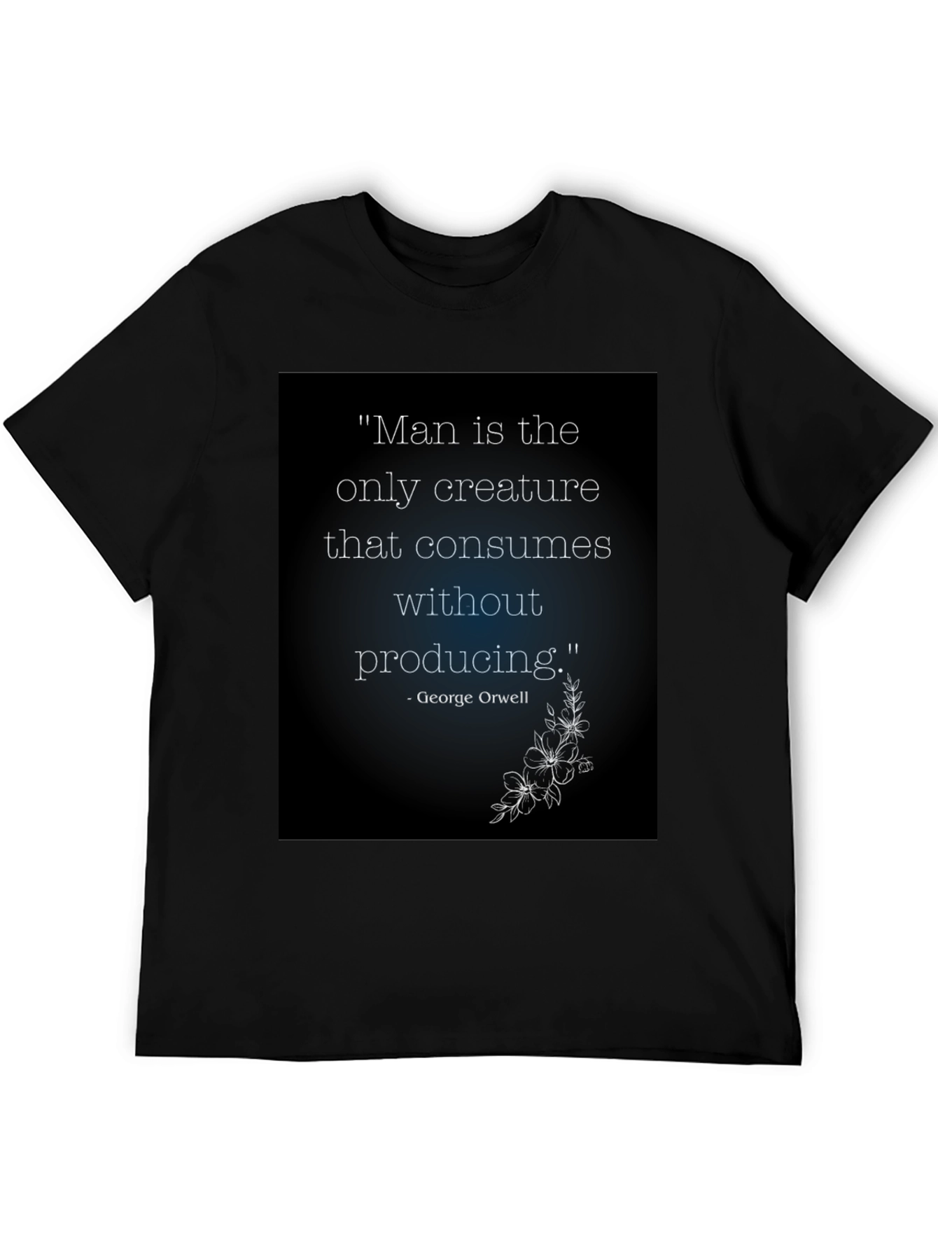 Orwell Quote T-Shirt - Man Consumes Without Producing