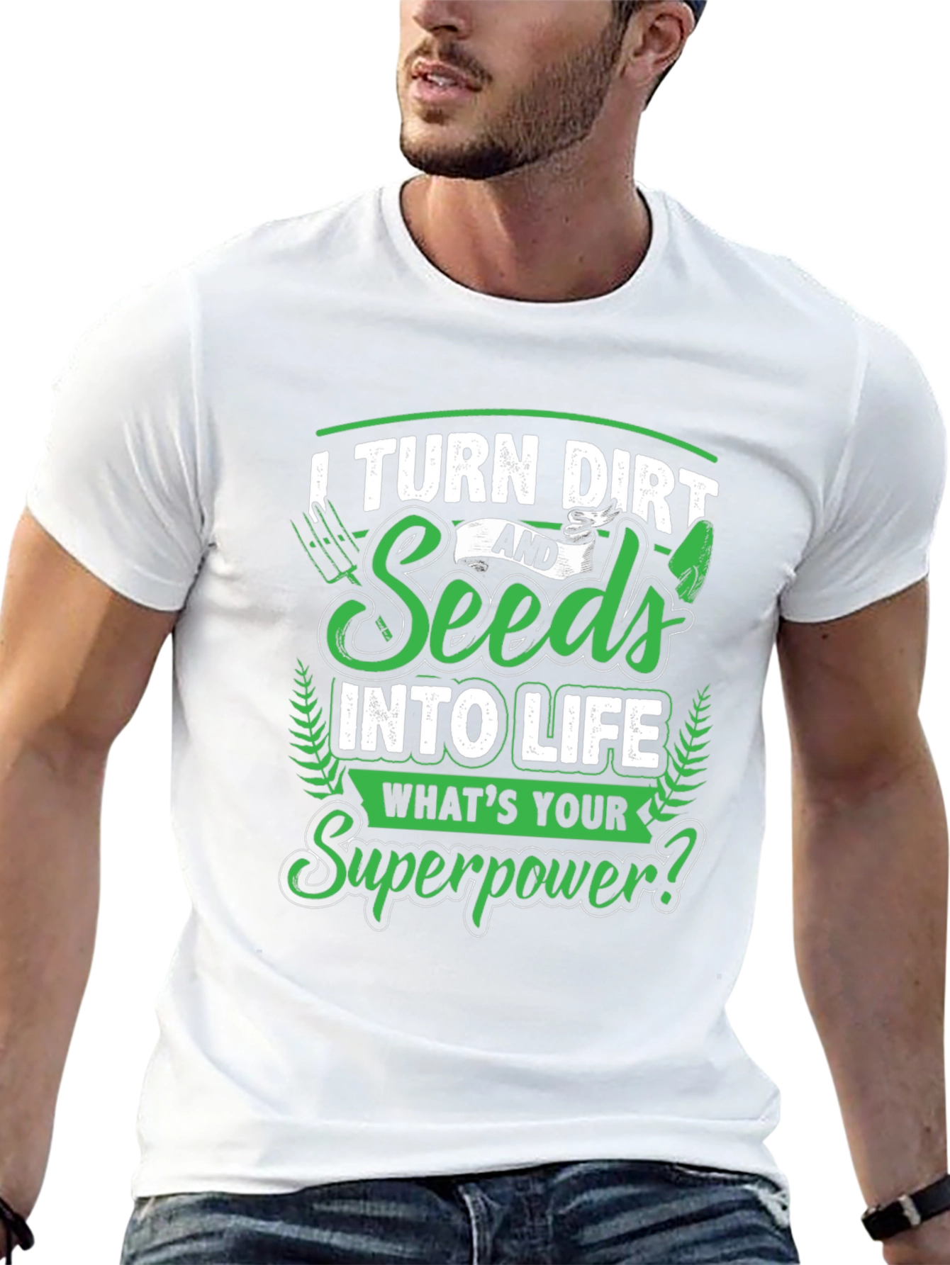 I Turn Dirt and Seeds into Life T-Shirt