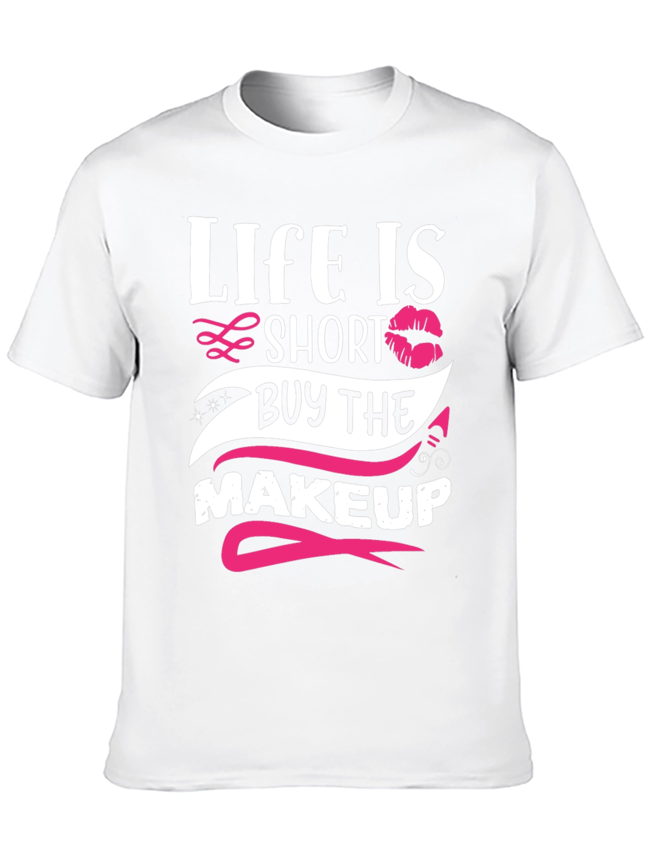 Life is Short Buy Makeup T-Shirt