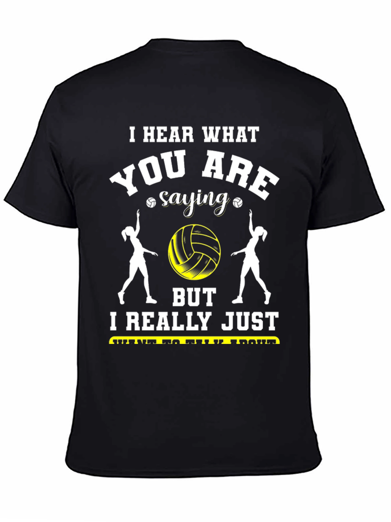 Volleyball Fan T-Shirt - Hear What Youre Saying