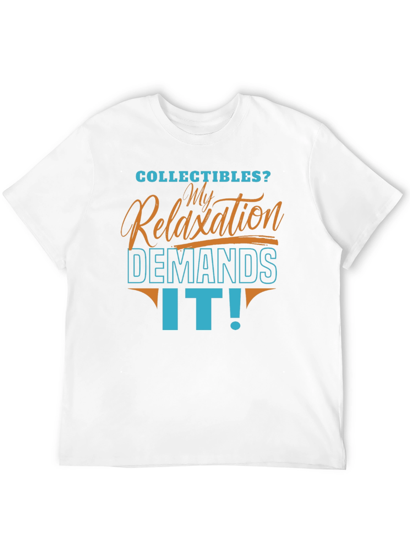 Collectibles Relaxation Demands It! T-Shirt