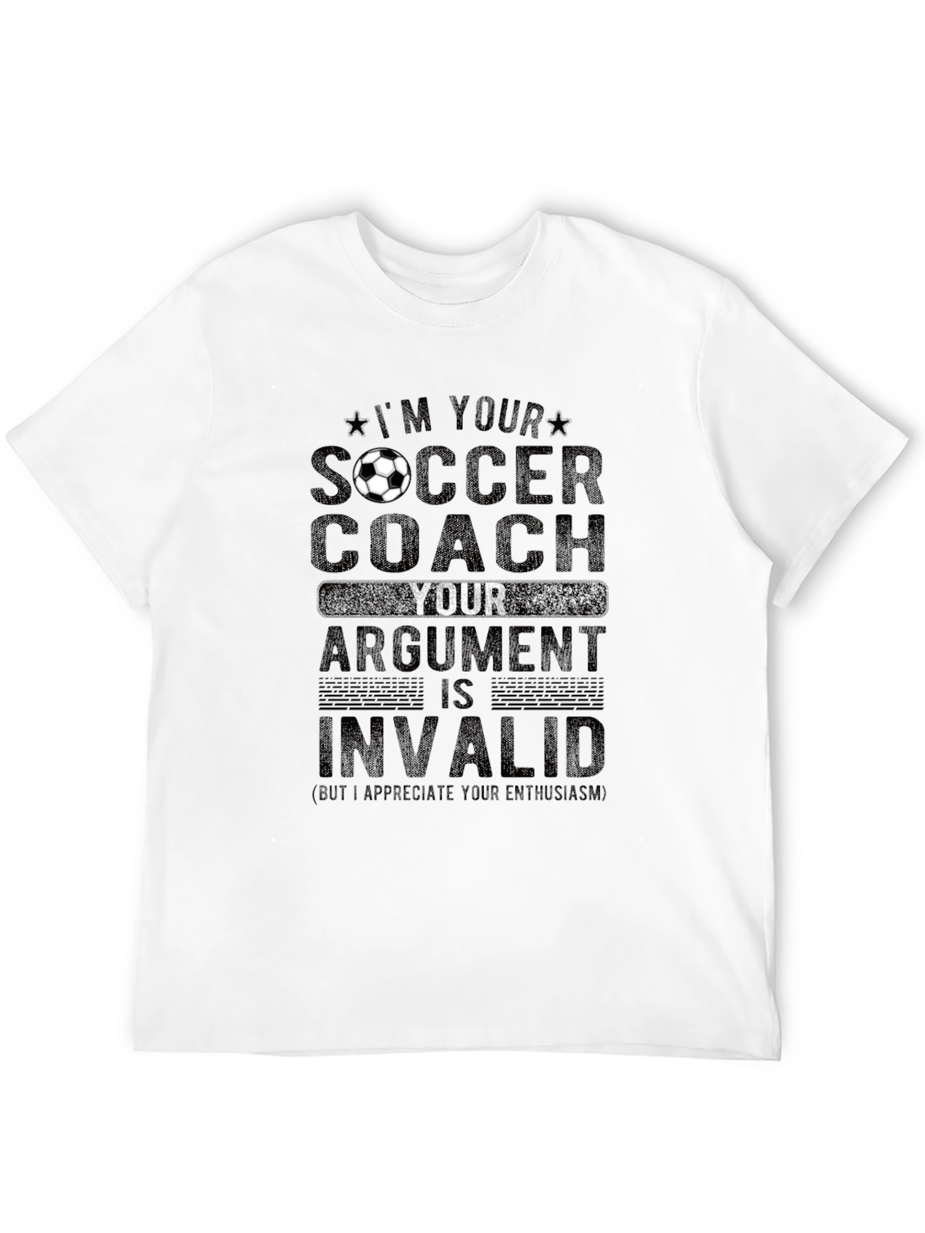 Soccer Coach T-Shirt: Im Your Coach Argument Invalid