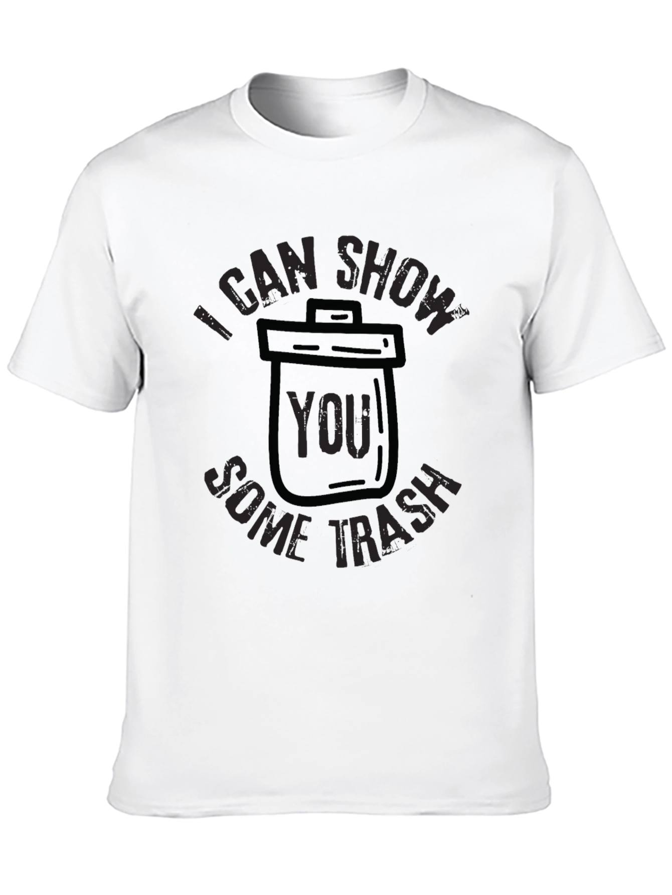 I Can Show You Some Trash T-Shirt