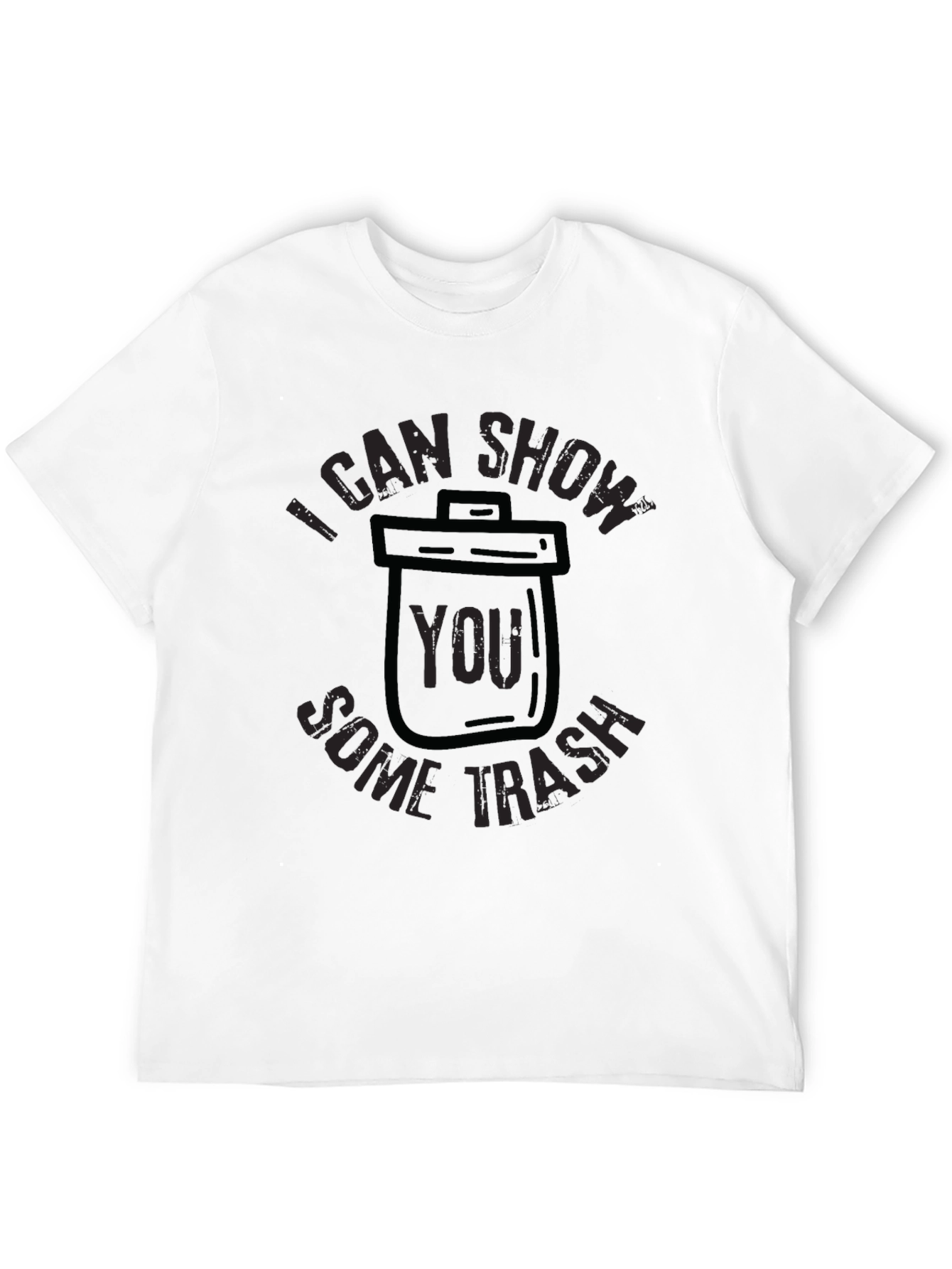 I Can Show You Some Trash T-Shirt