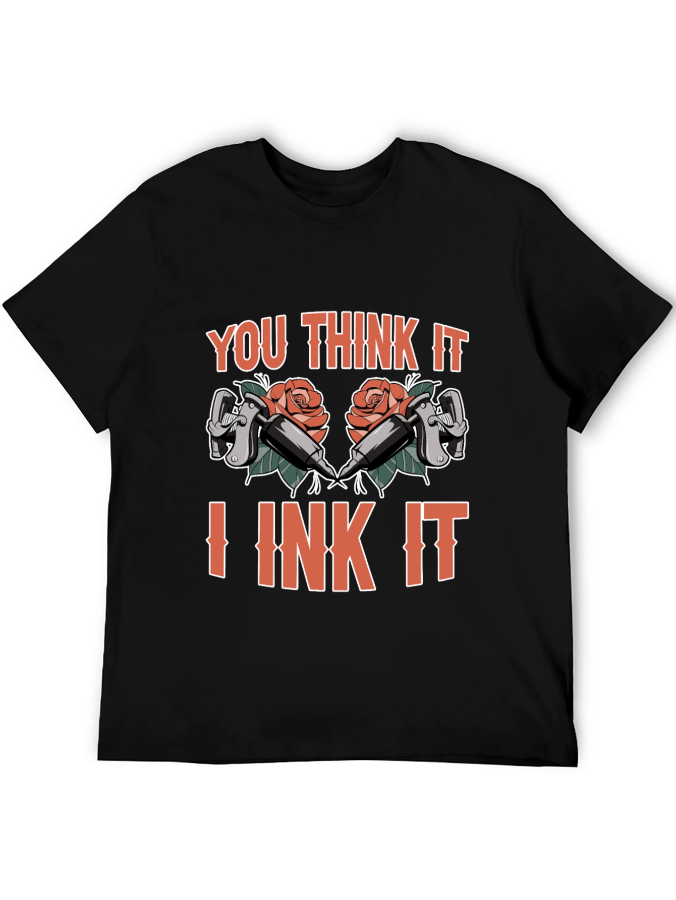 You Think It I Ink It Tattoo T-Shirt