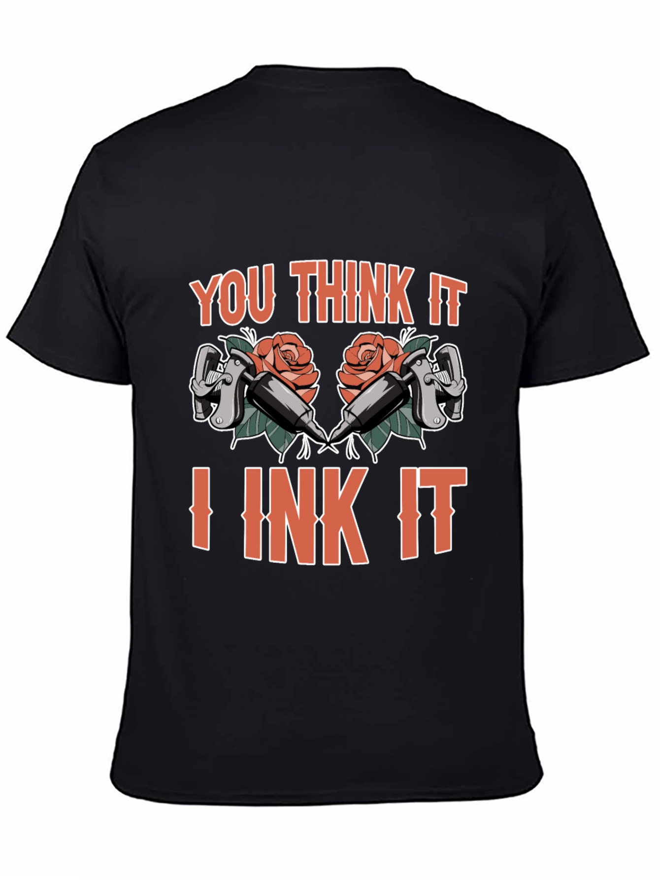 You Think It I Ink It Tattoo T-Shirt
