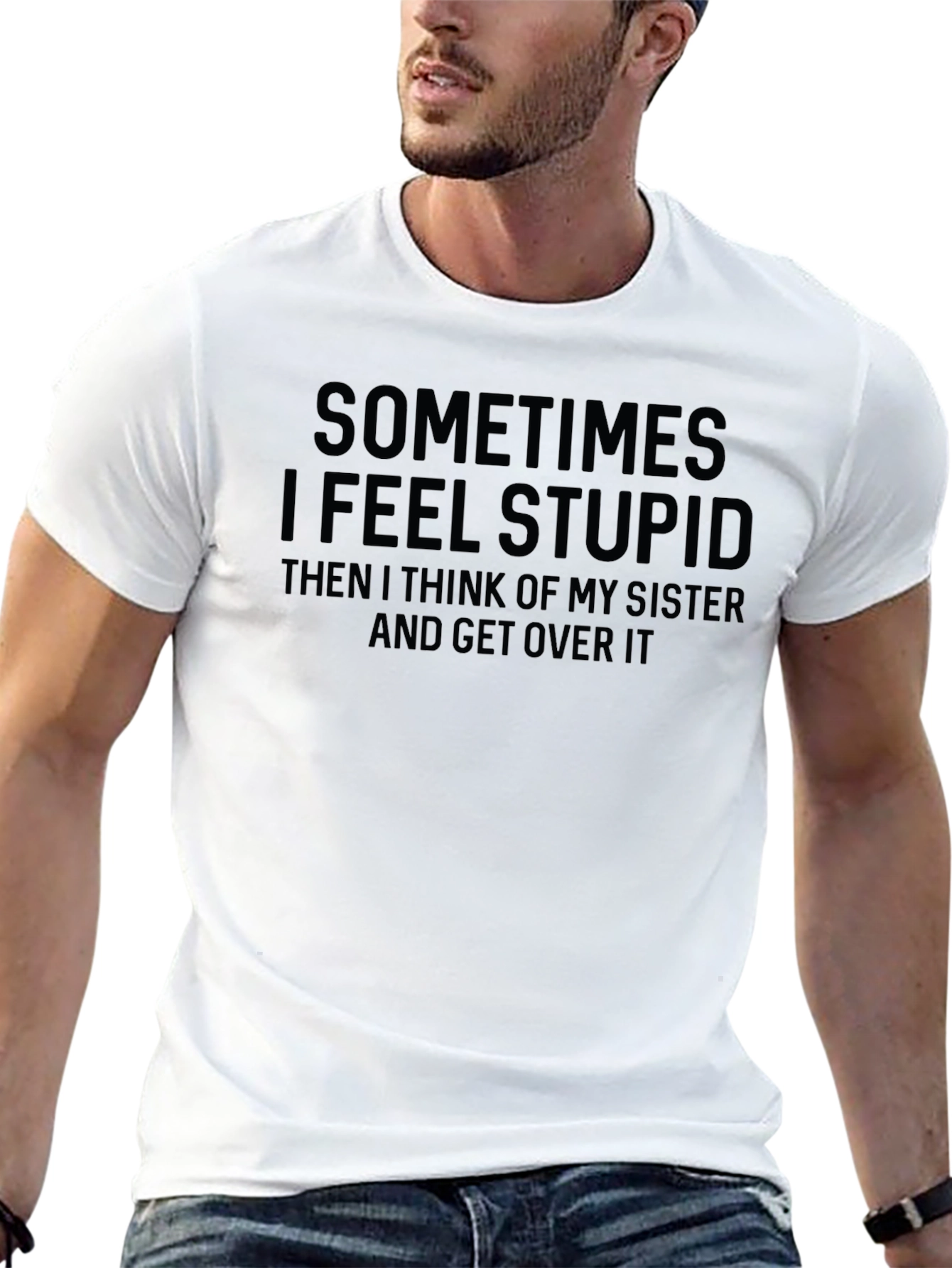 Funny Sister T-Shirt - Sometimes I Feel Stupid