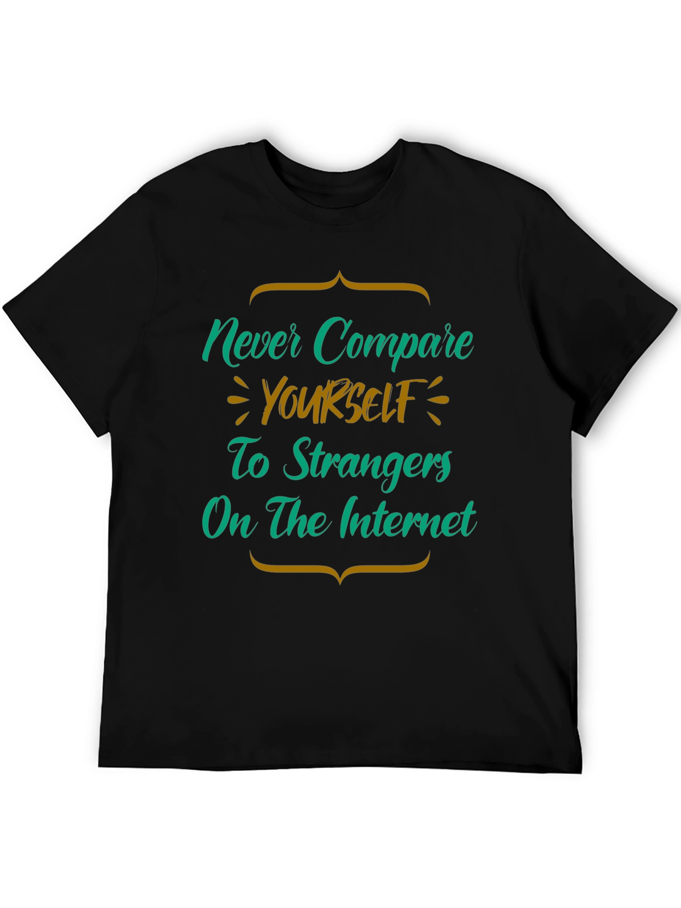Never Compare Yourself T-Shirt