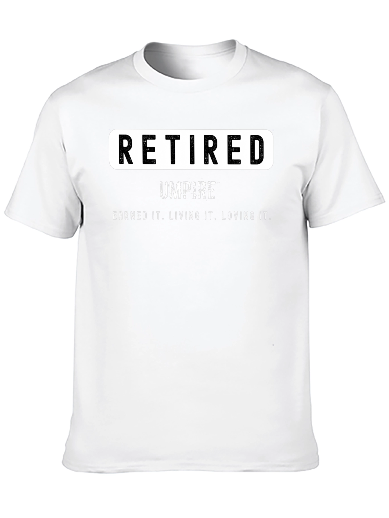Retired Umpire T-Shirt - Earned It. Loving It