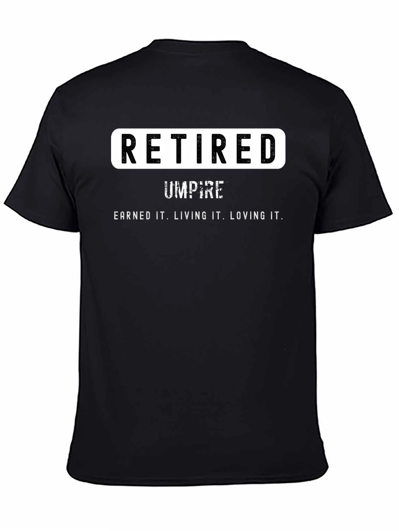 Retired Umpire T-Shirt - Earned It. Loving It