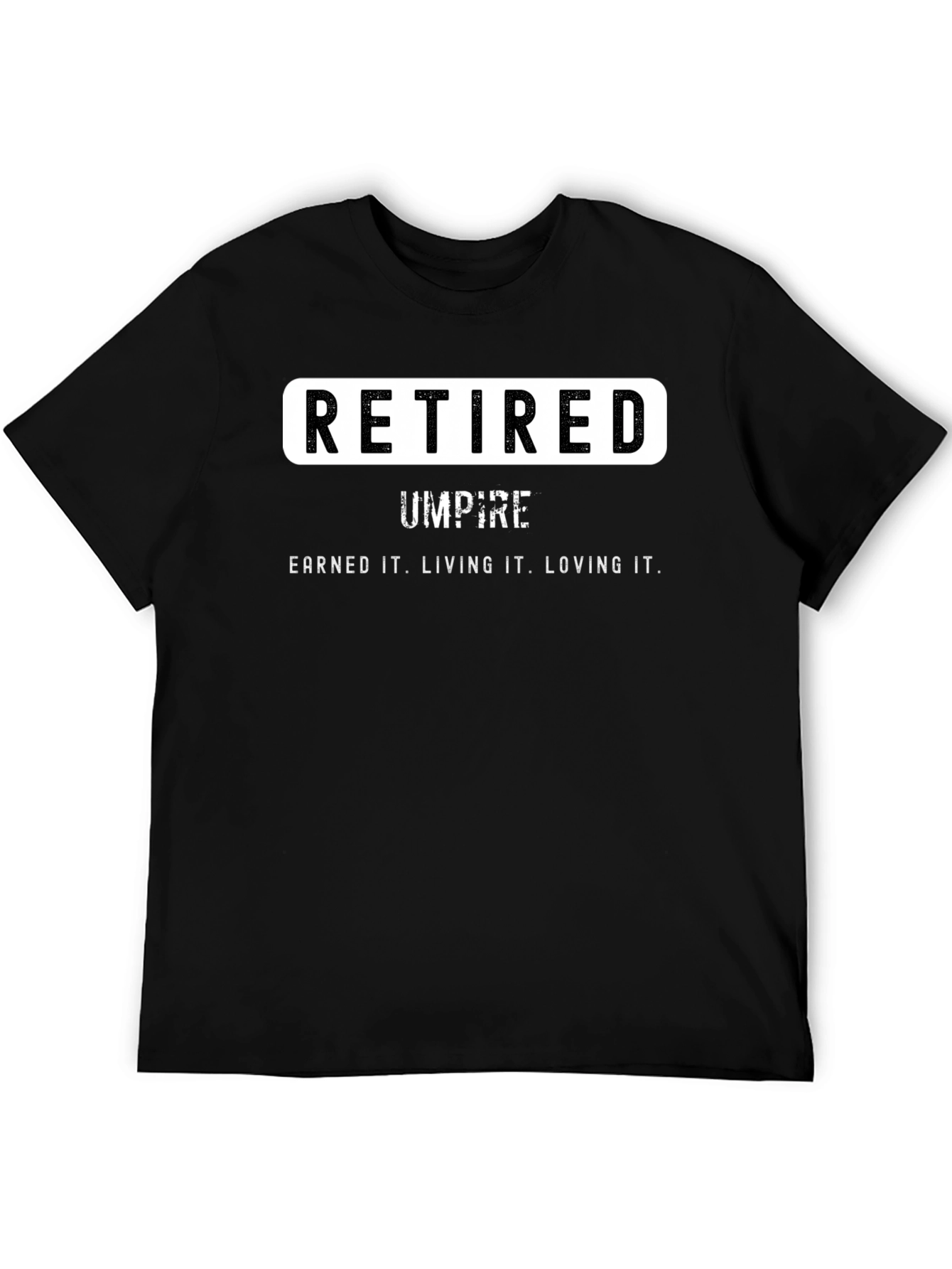 Retired Umpire T-Shirt - Earned It. Loving It