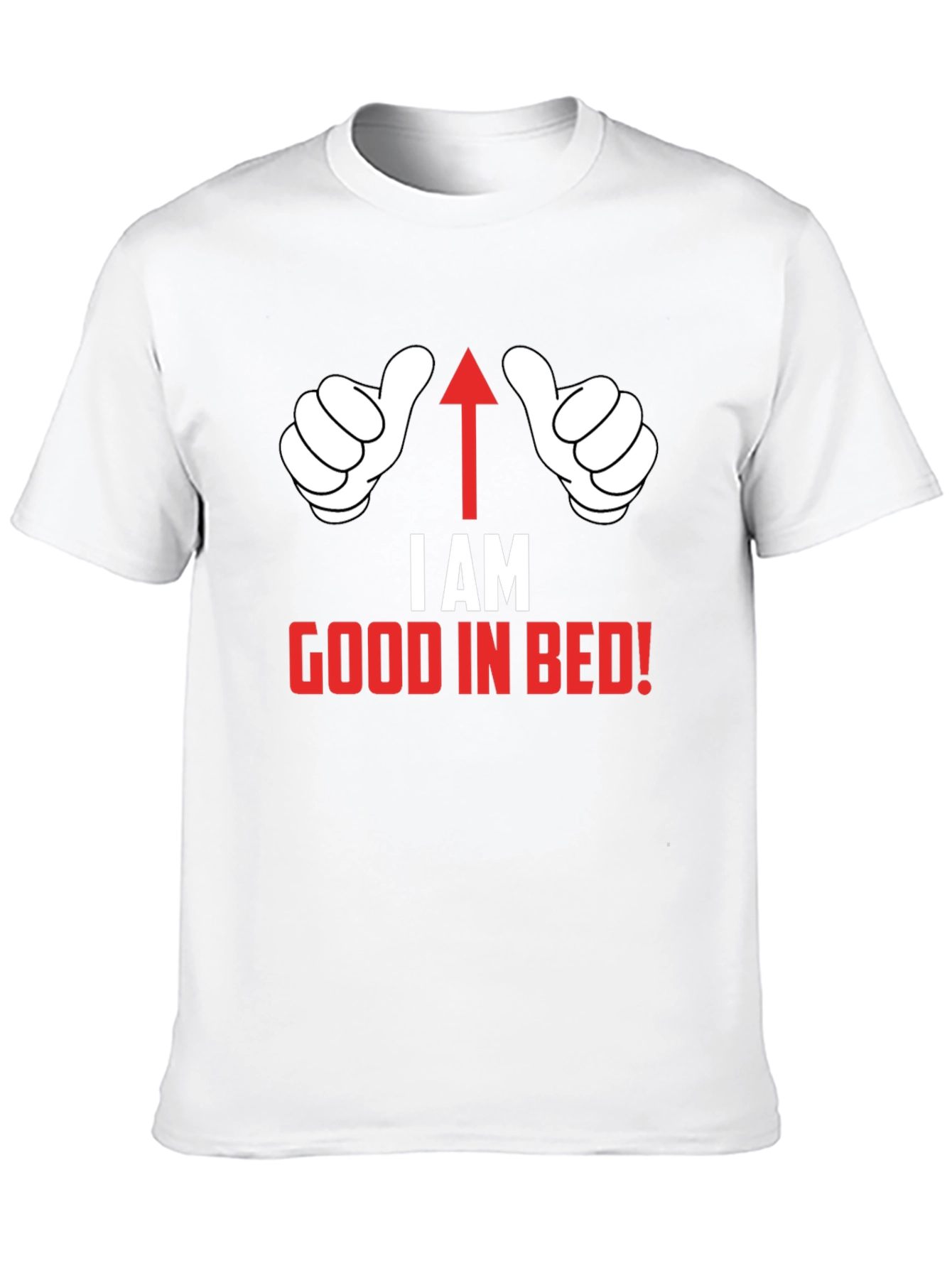 I AM Good in Bed T-Shirt Funny Novelty Top