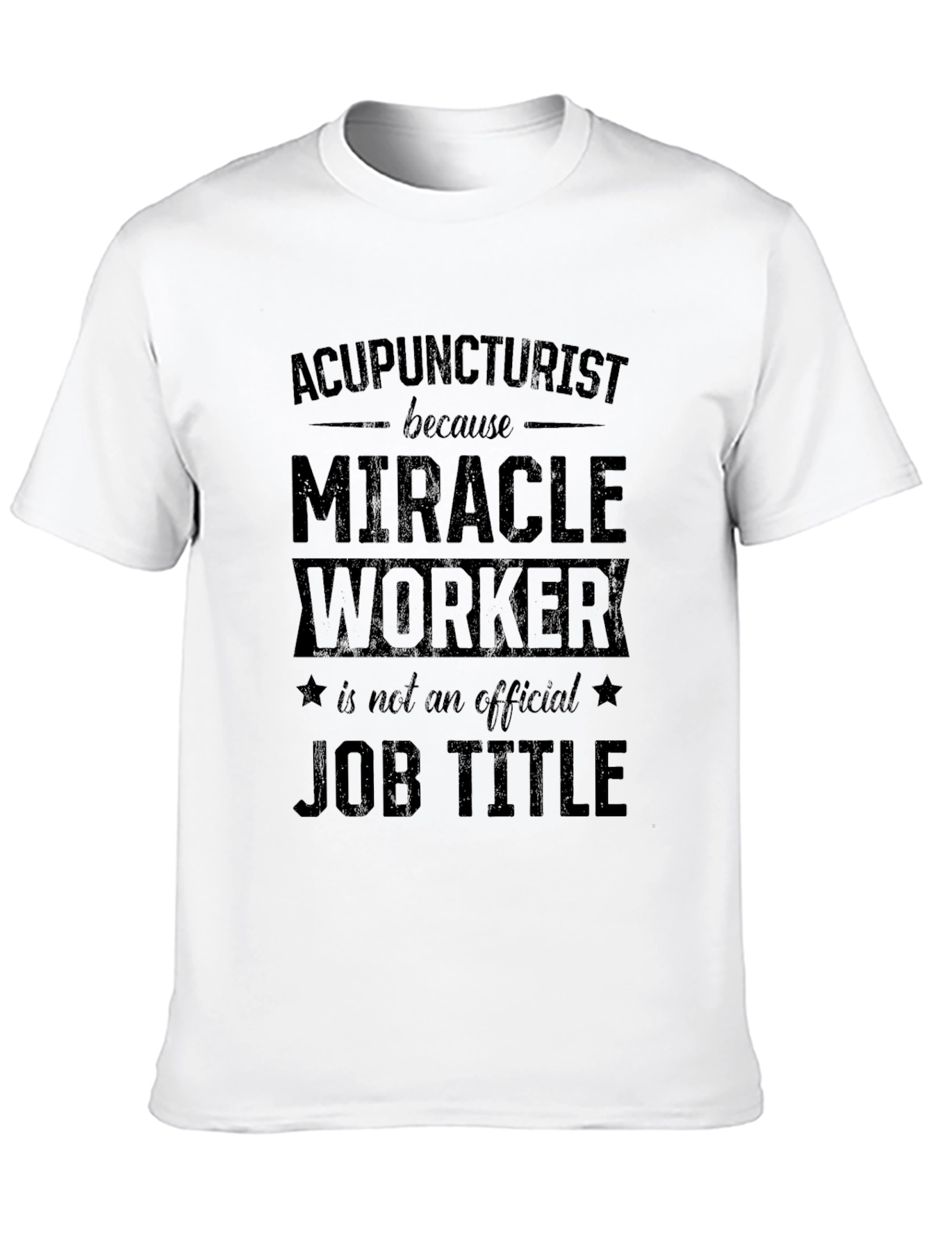 Acupuncturist Miracle Worker Job Title Graphic T-Shirt
