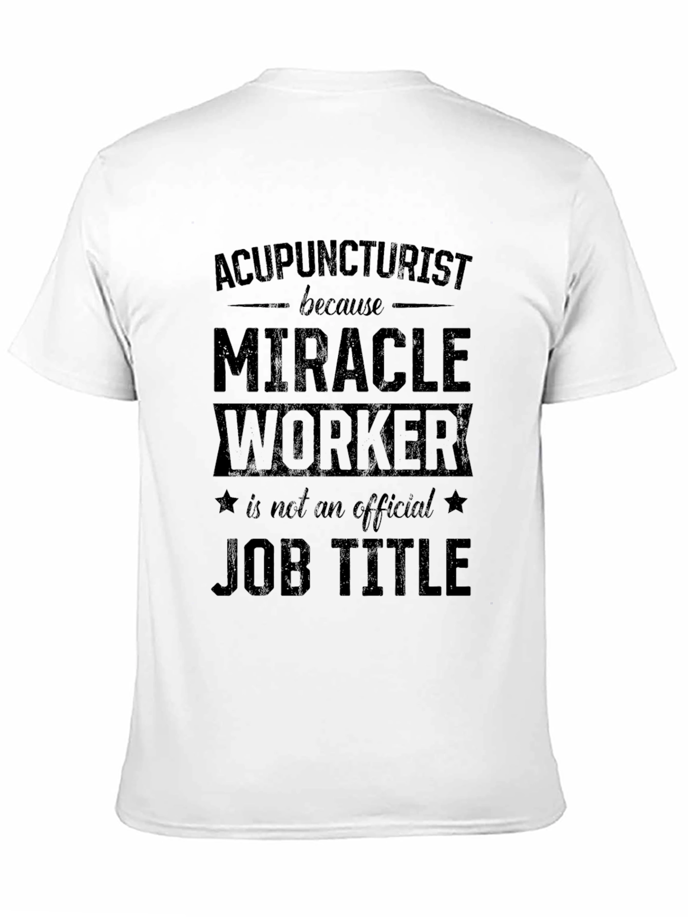 Acupuncturist Miracle Worker Job Title Graphic T-Shirt