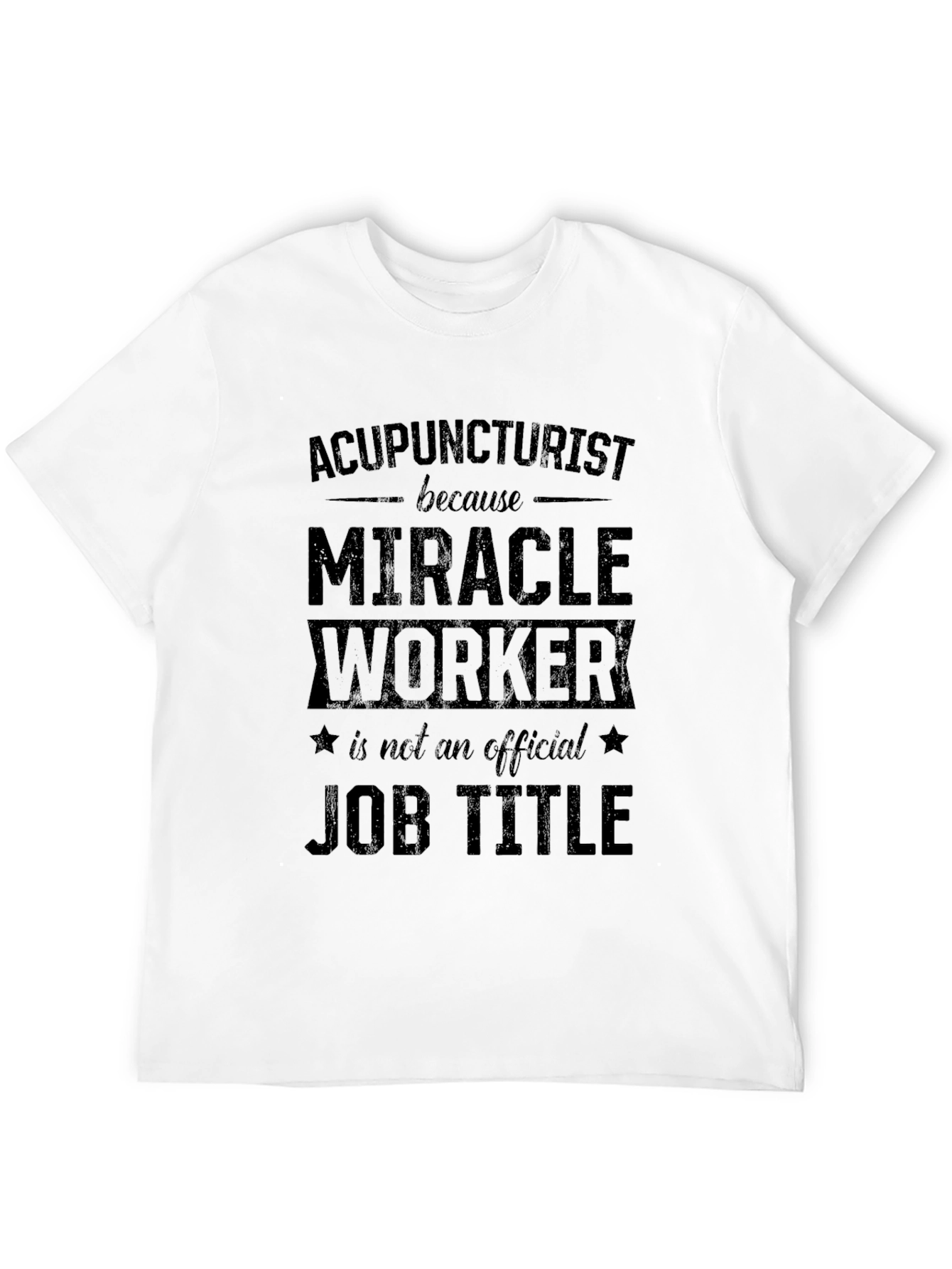 Acupuncturist Miracle Worker Job Title Graphic T-Shirt