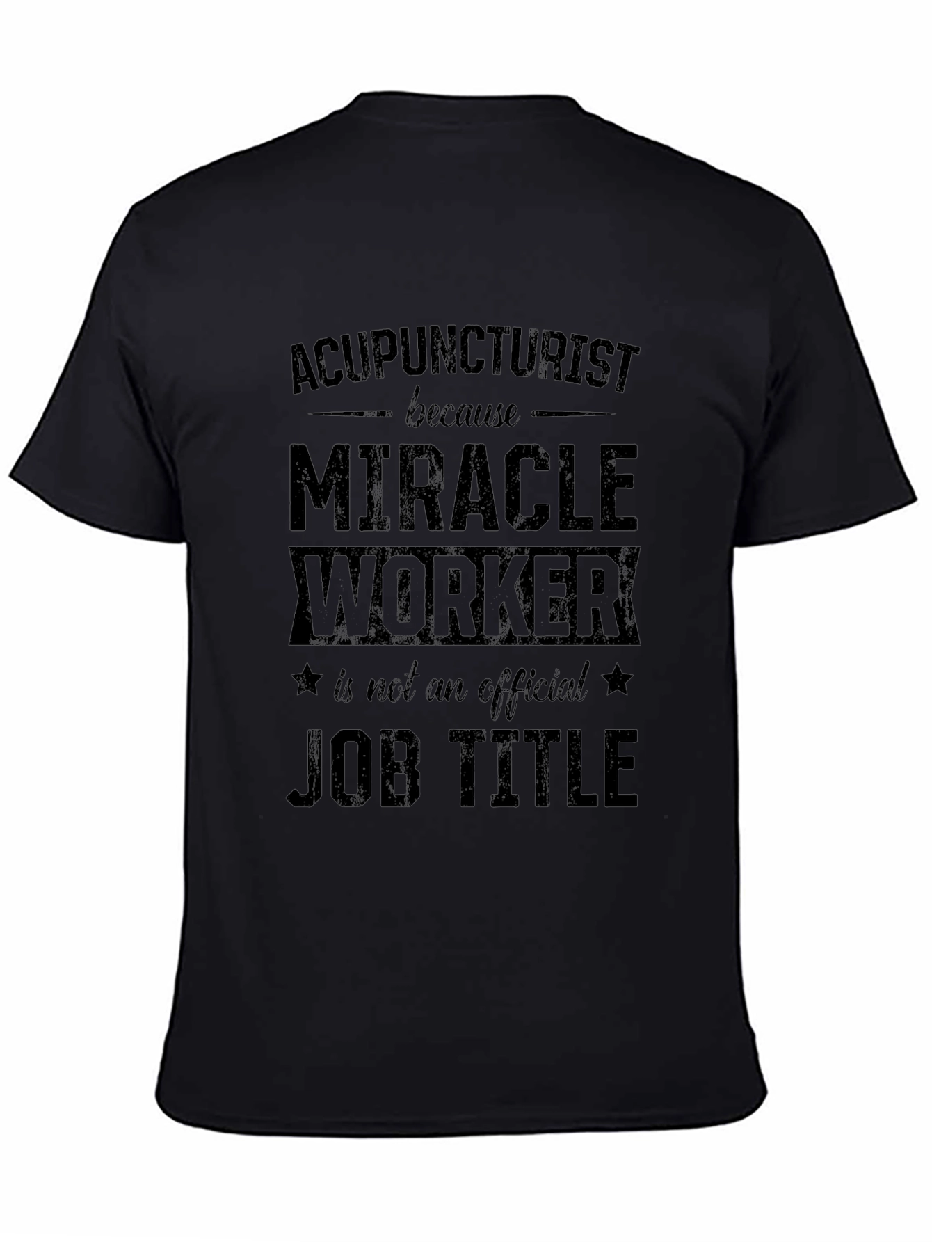 Acupuncturist Miracle Worker Job Title Graphic T-Shirt
