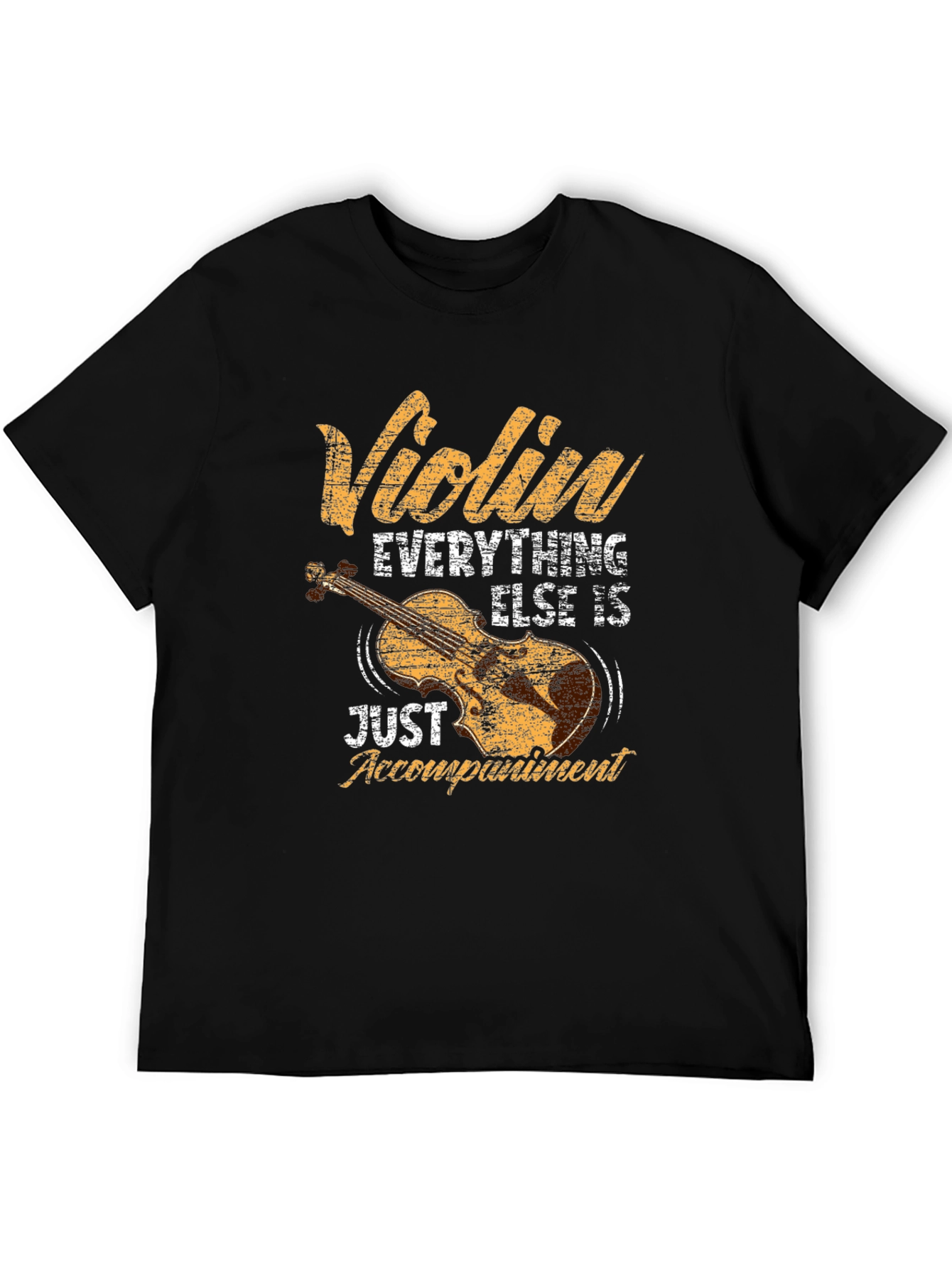 Violin Everything Else is Just Accompaniment T-Shirt