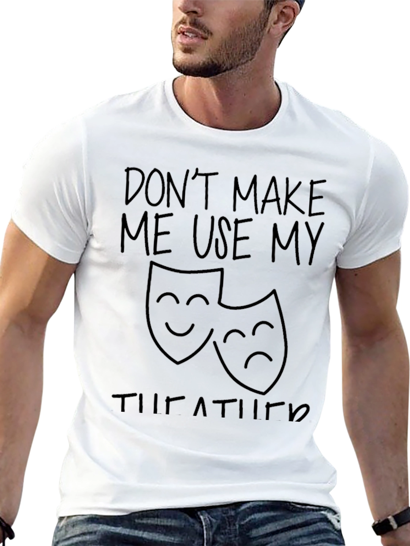 Dont Make Me Use My Theatre Humor T-Shirt