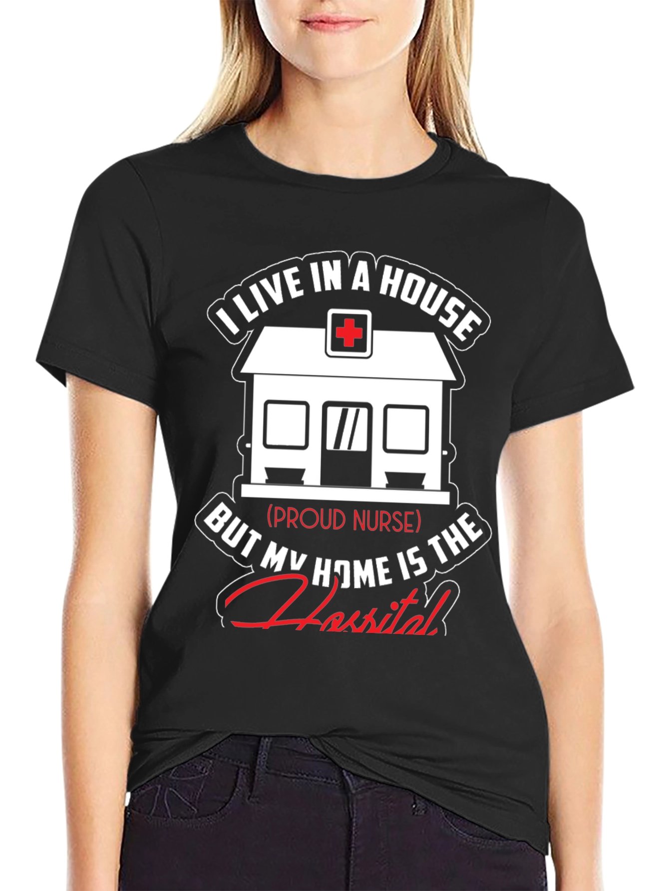 Proud Nurse T-Shirt - Home is the Hospital