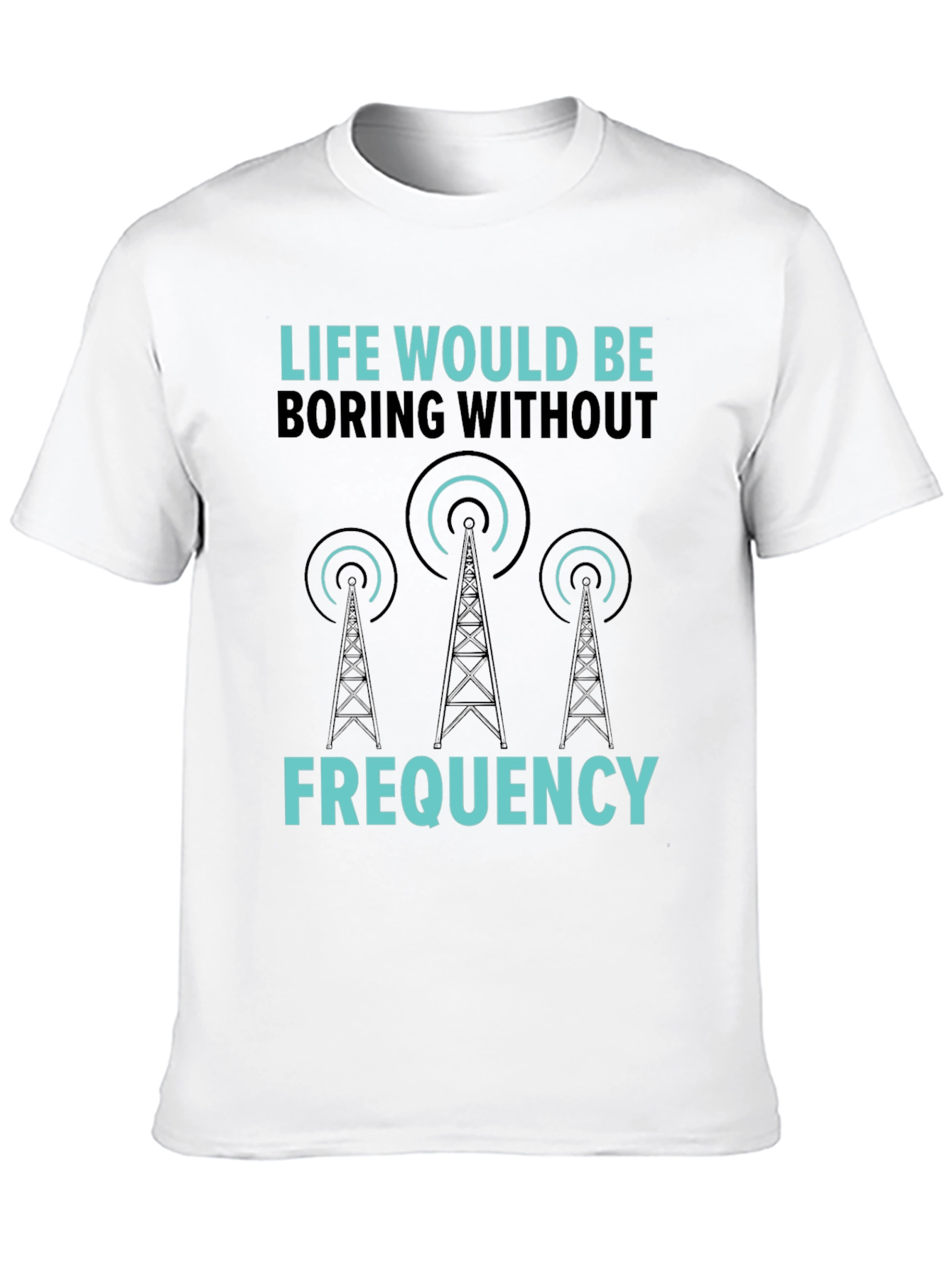 Life Would Be Boring Without Frequency Graphic Tee