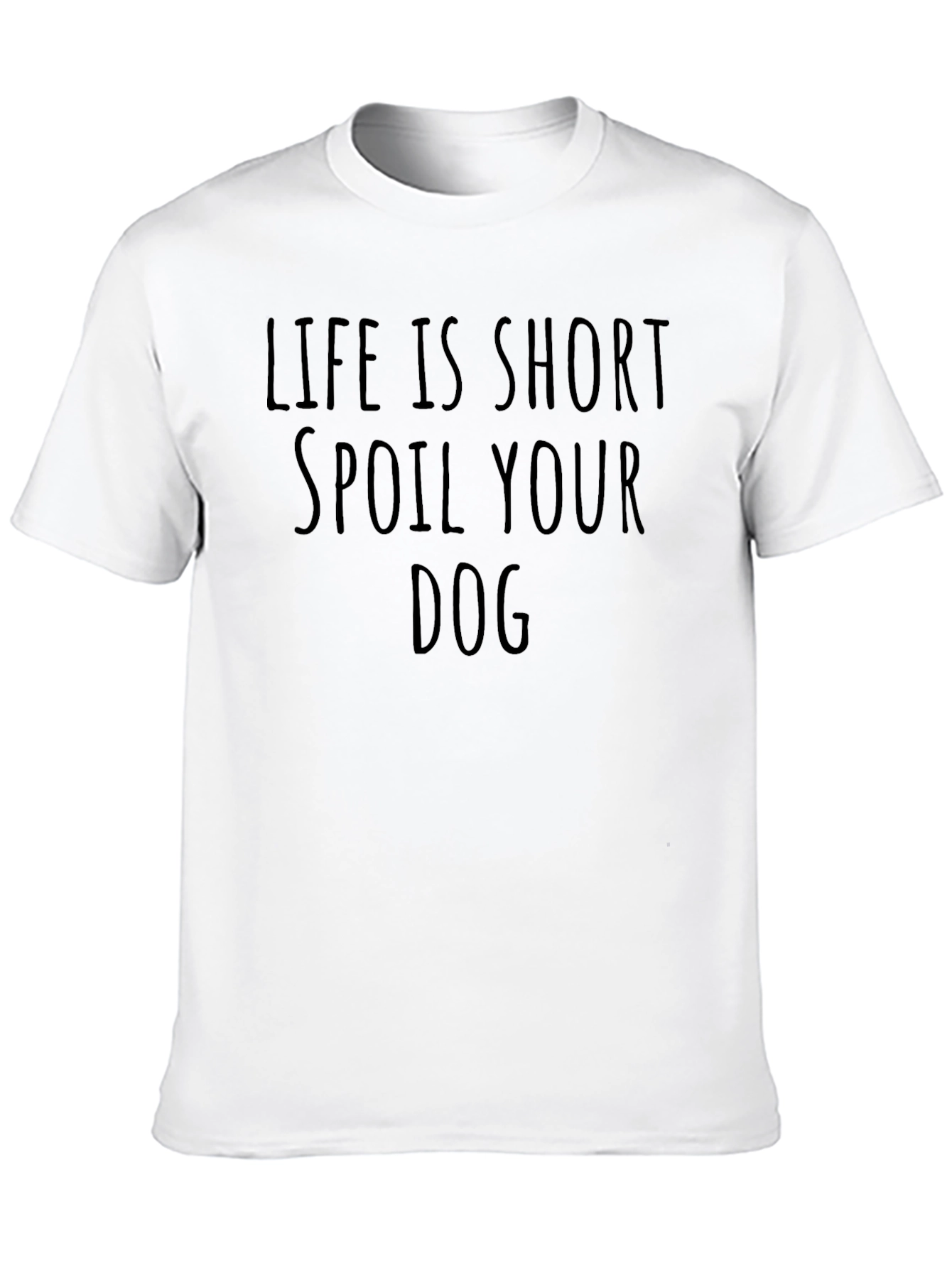Life is Short Spoil Your Dog T-Shirt