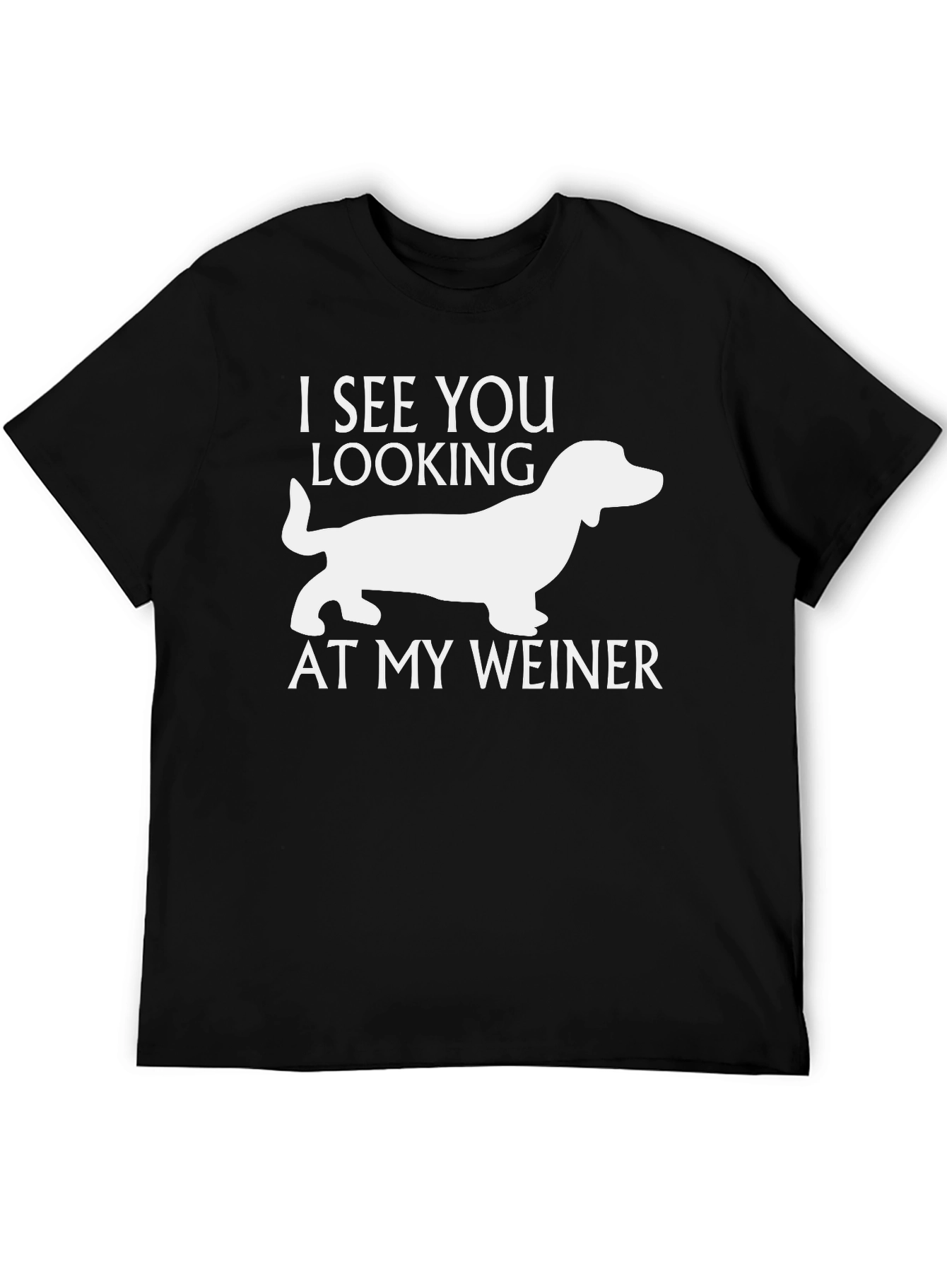 Funny Weiner Dog T-Shirt - I See You Looking!