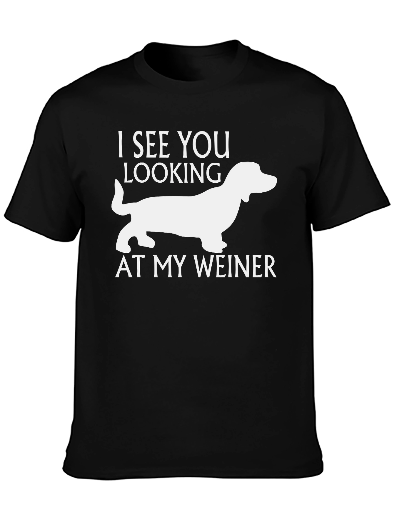 Funny Weiner Dog T-Shirt - I See You Looking!