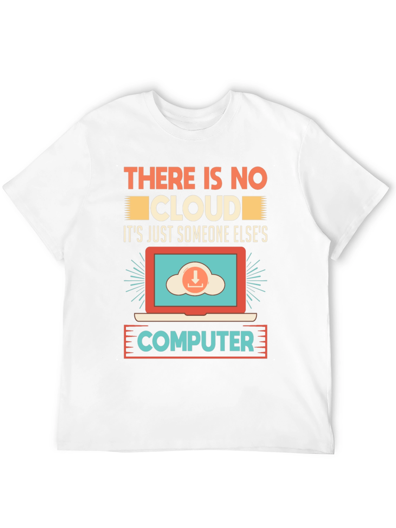 There Is No Cloud T-Shirt - Programmer Humor