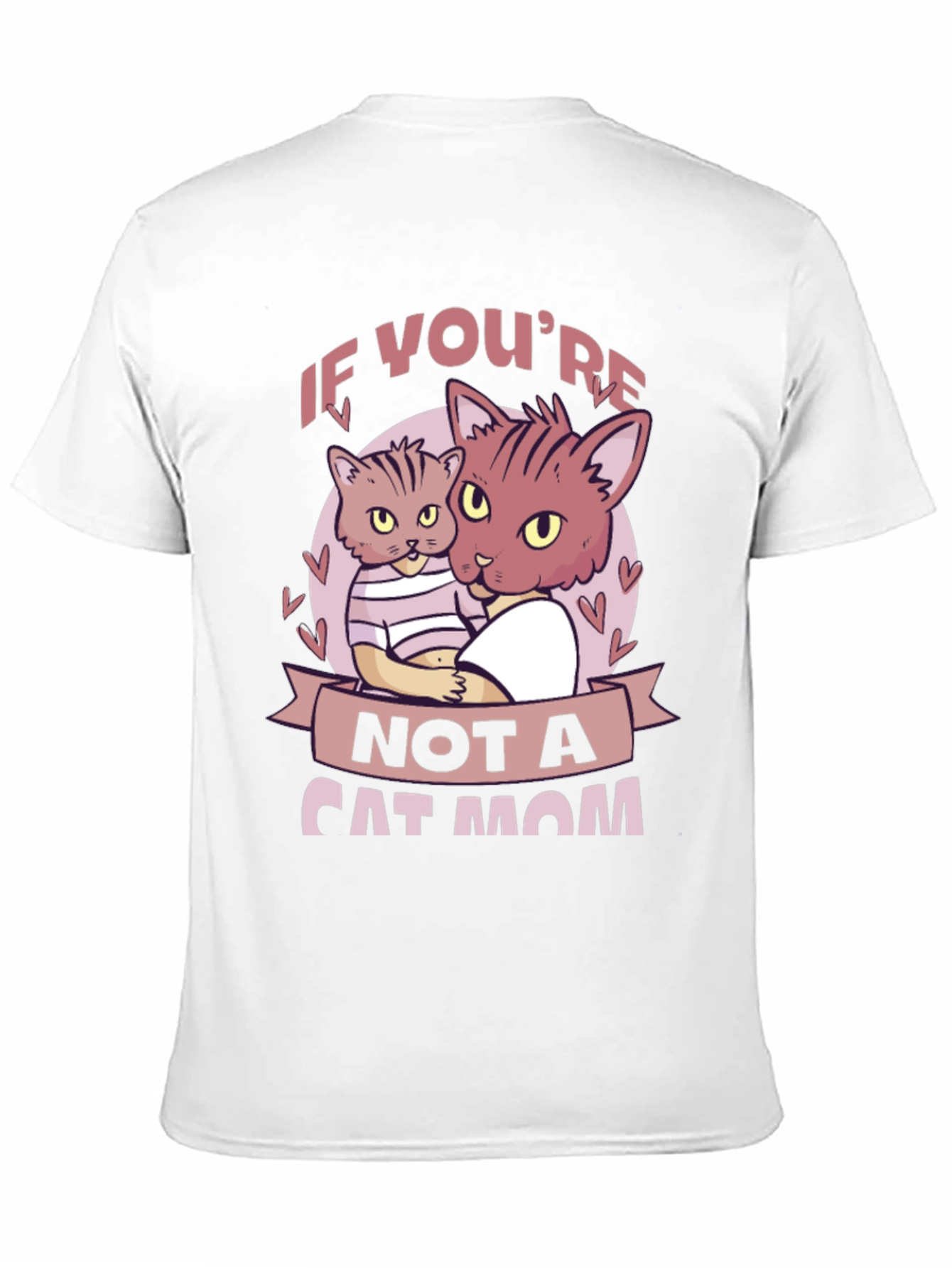 If Youre Not a Cat Mom T-Shirt