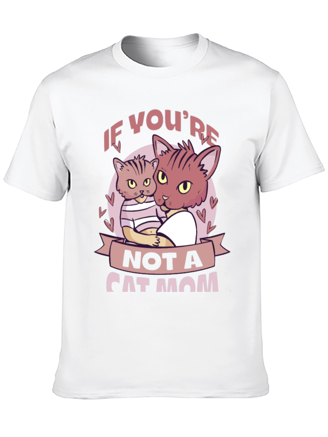 If Youre Not a Cat Mom T-Shirt
