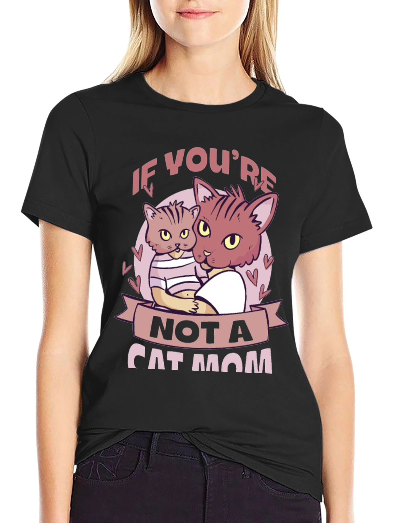 If Youre Not a Cat Mom T-Shirt