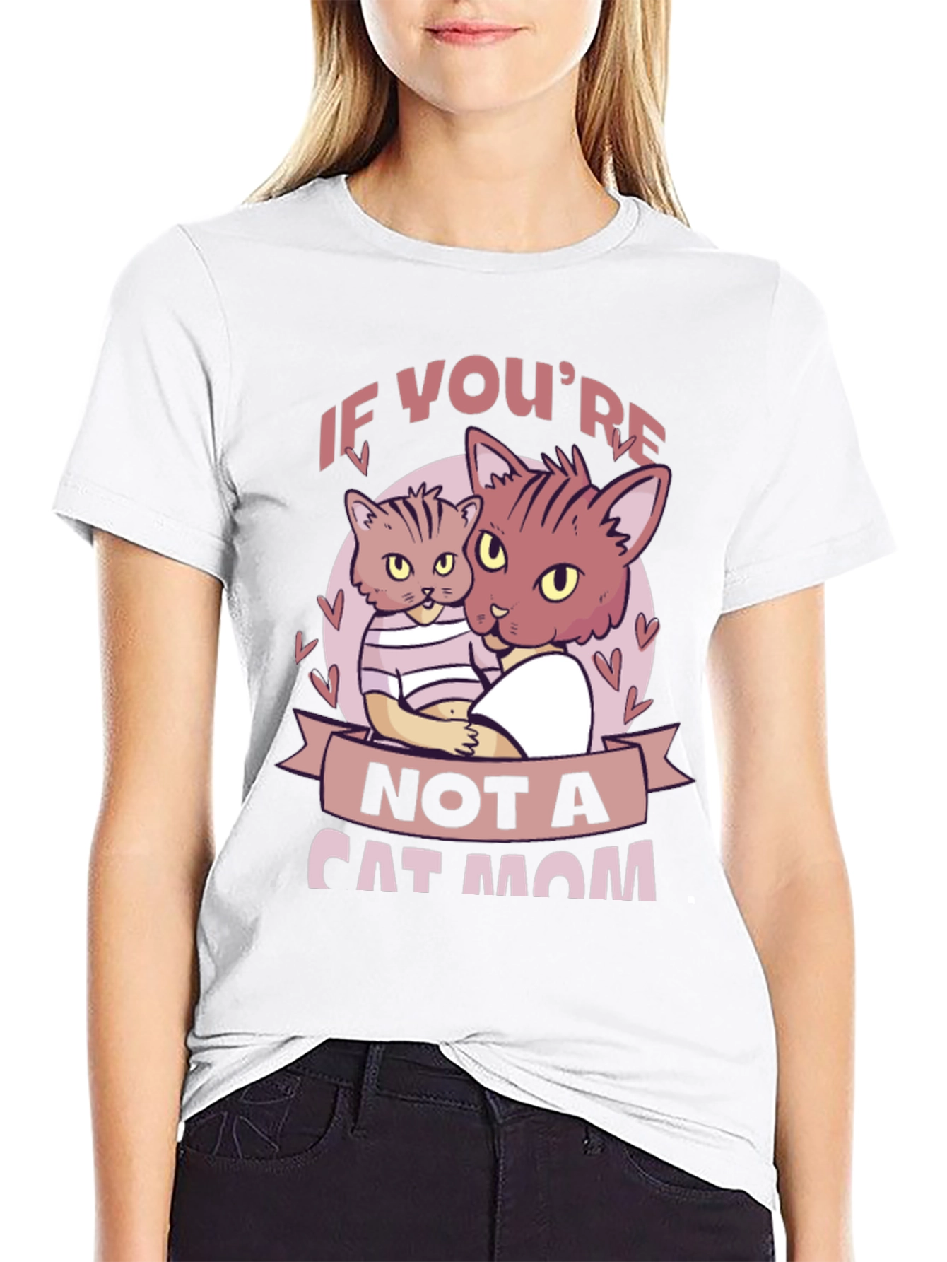 If Youre Not a Cat Mom T-Shirt