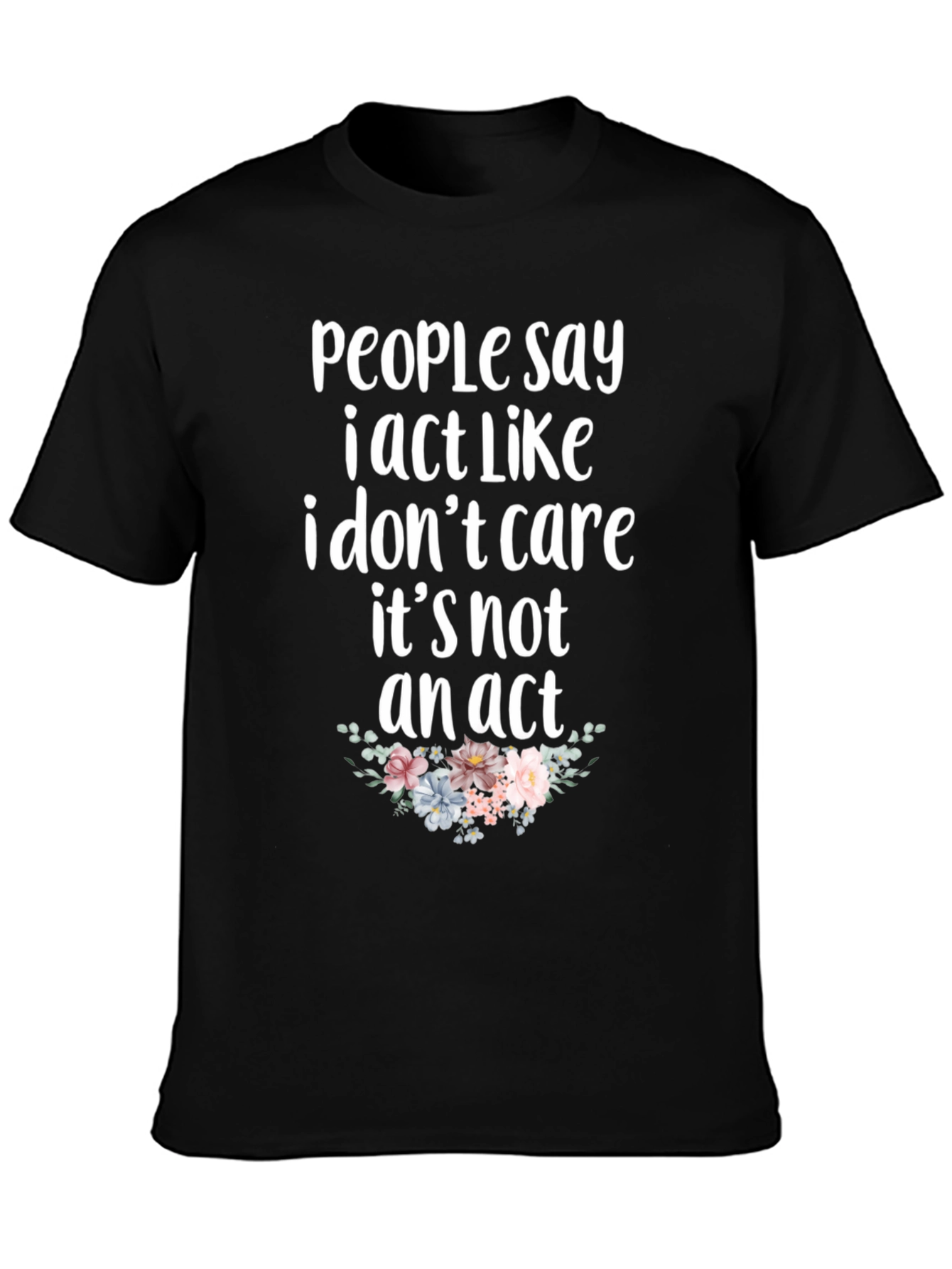 Sarcastic Floral T-Shirt - I Dont Care