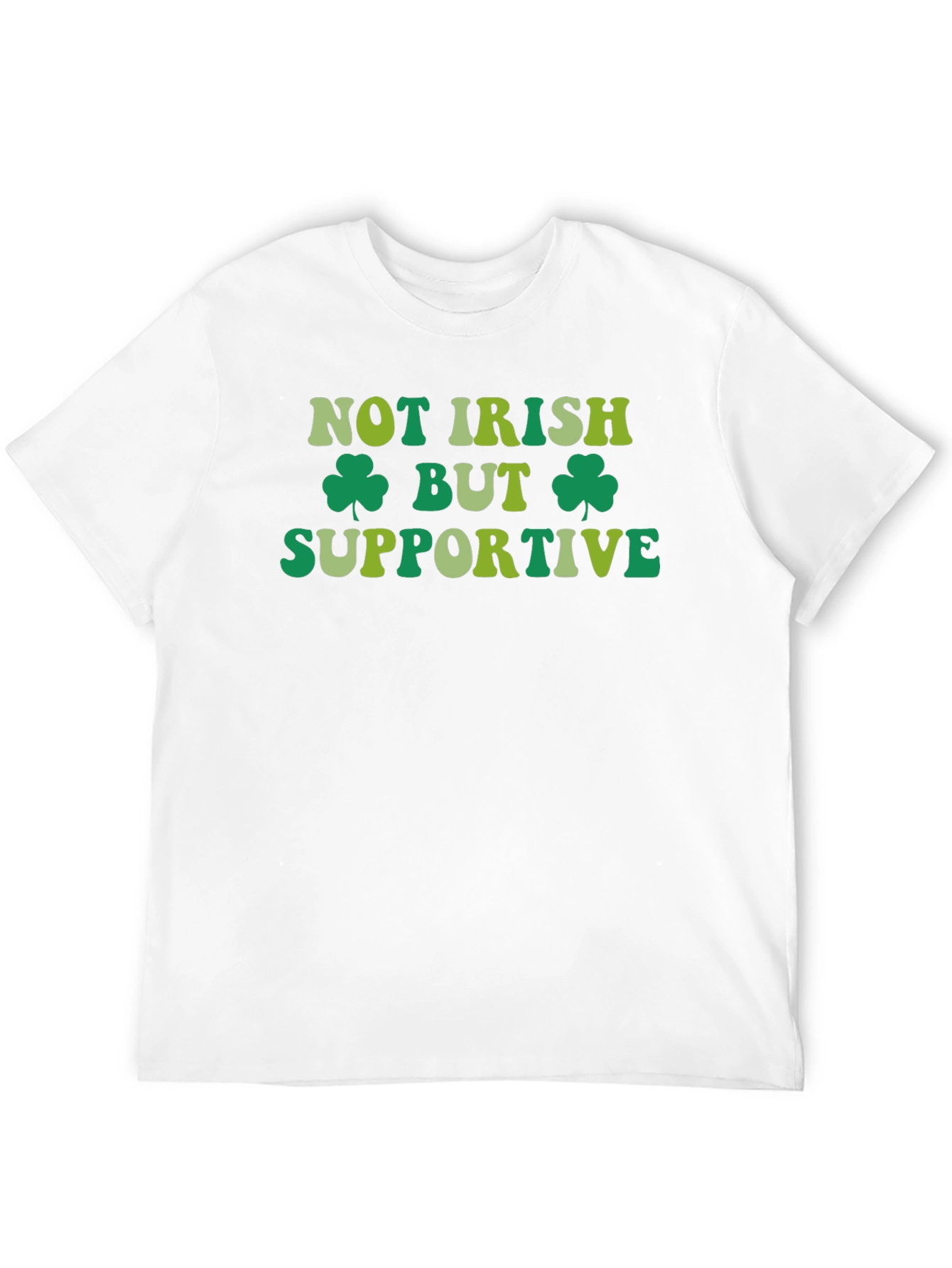 Not Irish But Supportive St. Patricks Day T-Shirt