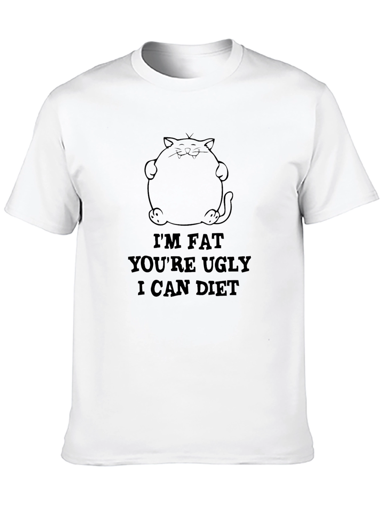 Im Fat Youre Ugly I Can Diet Black T-Shirt