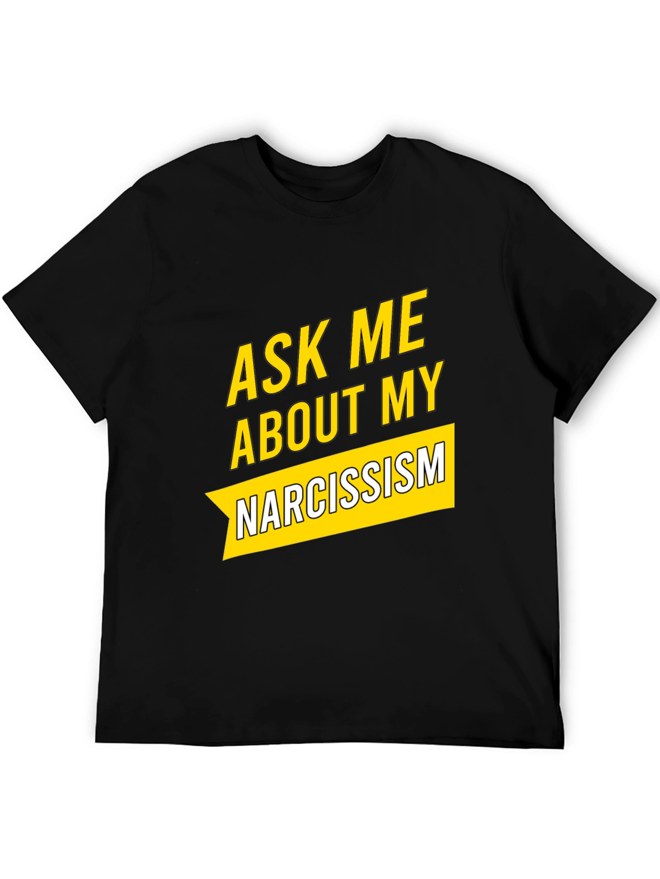 Ask Me About My Narcissism Black T-Shirt